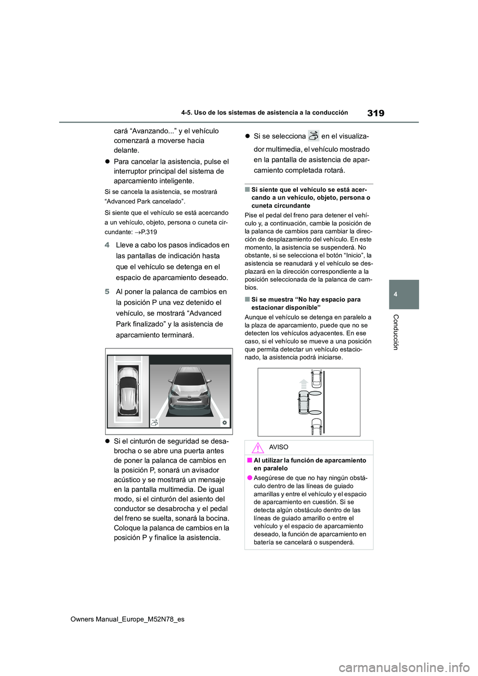 TOYOTA YARIS CROSS 2023 Manual del propietario (in Spanish) 319
4
Owners Manual_Europe_M52N78_es
4-5. Uso de los sistemas de asistencia a la conducción
Conducción
cará “Avanzando...” y el vehículo
comenzará a moverse hacia
delante.
Para cancel TOYOTA YARIS CROSS 2023 Manual del propietario (in Spanish) 319
4
Owners Manual_Europe_M52N78_es
4-5. Uso de los sistemas de asistencia a la conducción
Conducción
cará “Avanzando...” y el vehículo
comenzará a moverse hacia
delante.
Para cancel