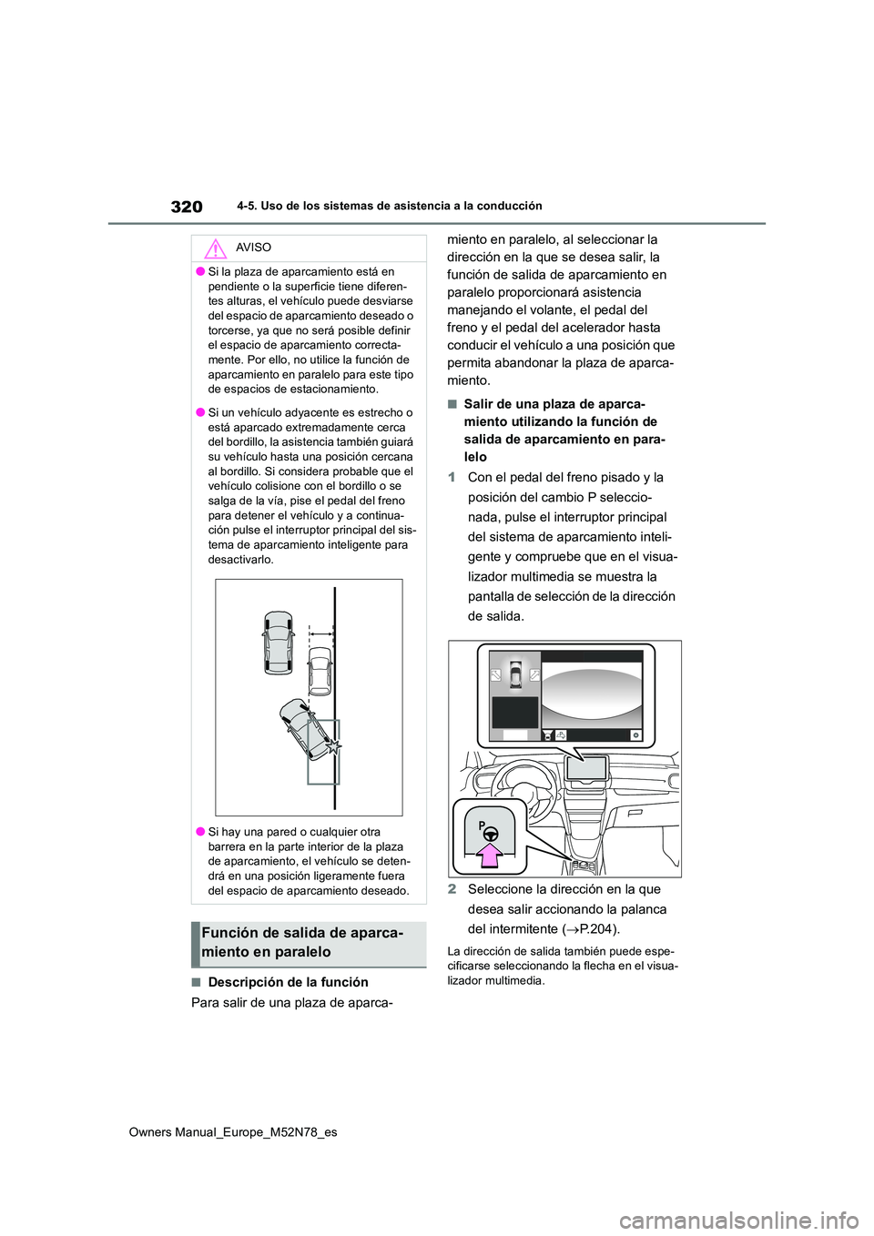 TOYOTA YARIS CROSS 2023 Manual del propietario (in Spanish) 320
Owners Manual_Europe_M52N78_es
4-5. Uso de los sistemas de asistencia a la conducción
■Descripción de la función
Para salir de una plaza de aparca-
miento en paralelo, al seleccionar la
d TOYOTA YARIS CROSS 2023 Manual del propietario (in Spanish) 320
Owners Manual_Europe_M52N78_es
4-5. Uso de los sistemas de asistencia a la conducción
■Descripción de la función
Para salir de una plaza de aparca-
miento en paralelo, al seleccionar la
d
