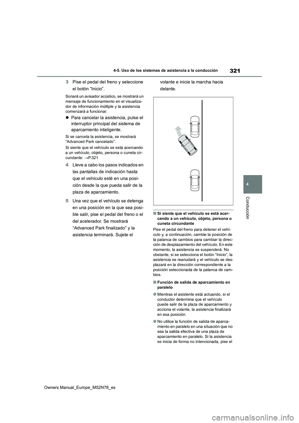 TOYOTA YARIS CROSS 2023 Manual del propietario (in Spanish) 321
4
Owners Manual_Europe_M52N78_es
4-5. Uso de los sistemas de asistencia a la conducción
Conducción
3Pise el pedal del freno y seleccione
el botón “Inicio”.
Sonará un avisador acústico, TOYOTA YARIS CROSS 2023 Manual del propietario (in Spanish) 321
4
Owners Manual_Europe_M52N78_es
4-5. Uso de los sistemas de asistencia a la conducción
Conducción
3Pise el pedal del freno y seleccione
el botón “Inicio”.
Sonará un avisador acústico,