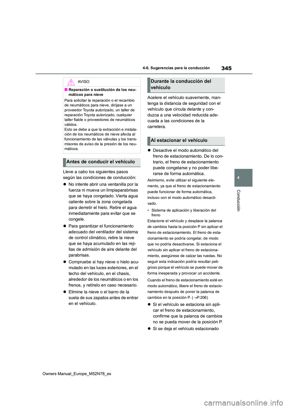 TOYOTA YARIS CROSS 2023 Manual del propietario (in Spanish) 345
4
Owners Manual_Europe_M52N78_es
4-6. Sugerencias para la conducción
Conducción
Lleve a cabo los siguientes pasos
según las condiciones de conducción:
No intente abrir una ventanilla po TOYOTA YARIS CROSS 2023 Manual del propietario (in Spanish) 345
4
Owners Manual_Europe_M52N78_es
4-6. Sugerencias para la conducción
Conducción
Lleve a cabo los siguientes pasos
según las condiciones de conducción:
No intente abrir una ventanilla po