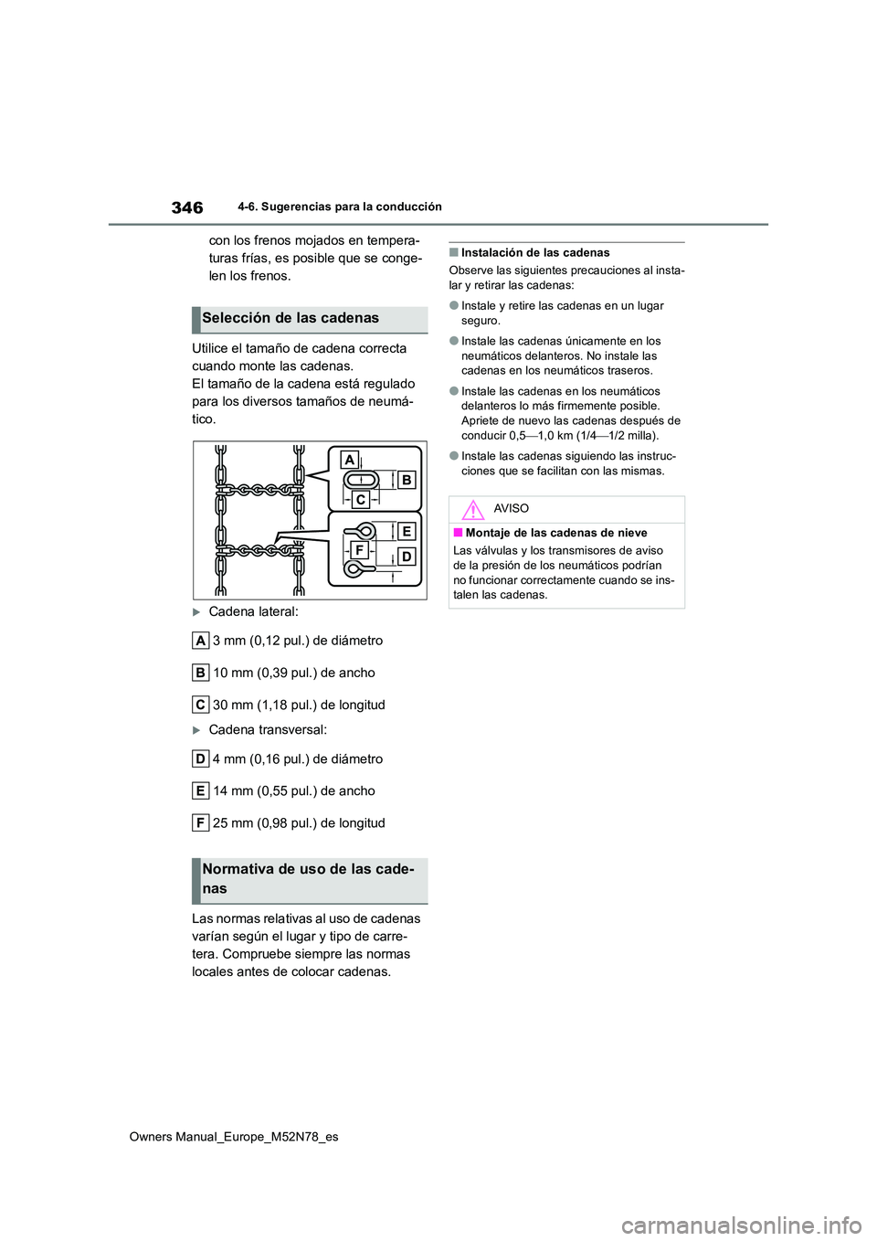 TOYOTA YARIS CROSS 2023 Manual del propietario (in Spanish) 346
Owners Manual_Europe_M52N78_es
4-6. Sugerencias para la conducción
con los frenos mojados en tempera-
turas frías, es posible que se conge-
len los frenos.
Utilice el tamaño de cadena correct TOYOTA YARIS CROSS 2023 Manual del propietario (in Spanish) 346
Owners Manual_Europe_M52N78_es
4-6. Sugerencias para la conducción
con los frenos mojados en tempera-
turas frías, es posible que se conge-
len los frenos.
Utilice el tamaño de cadena correct
