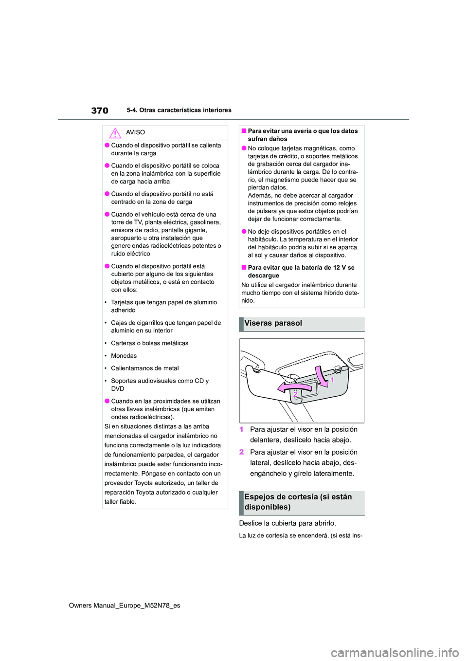 TOYOTA YARIS CROSS 2023 Manual del propietario (in Spanish) 370
Owners Manual_Europe_M52N78_es
5-4. Otras características interiores
1Para ajustar el visor en la posición
delantera, deslícelo hacia abajo.
2 Para ajustar el visor en la posición
lateral TOYOTA YARIS CROSS 2023 Manual del propietario (in Spanish) 370
Owners Manual_Europe_M52N78_es
5-4. Otras características interiores
1Para ajustar el visor en la posición
delantera, deslícelo hacia abajo.
2 Para ajustar el visor en la posición
lateral