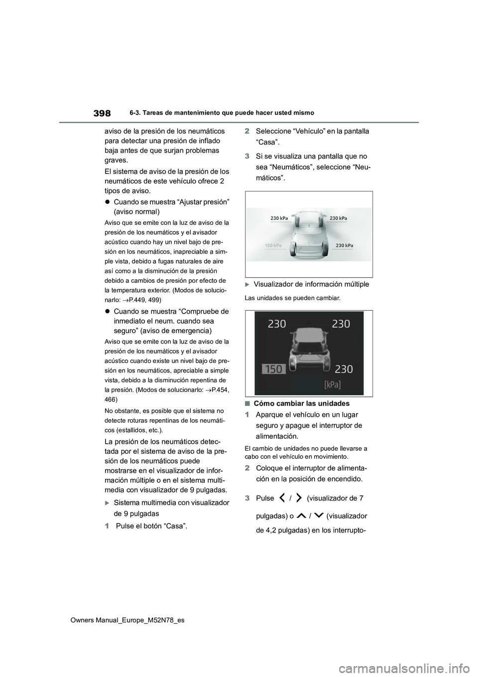 TOYOTA YARIS CROSS 2023  Manual del propietario (in Spanish) 398
Owners Manual_Europe_M52N78_es
6-3. Tareas de mantenimiento que puede hacer usted mismo
aviso de la presión de los neumáticos  
para detectar una presión de inflado 
baja antes de que surjan pr