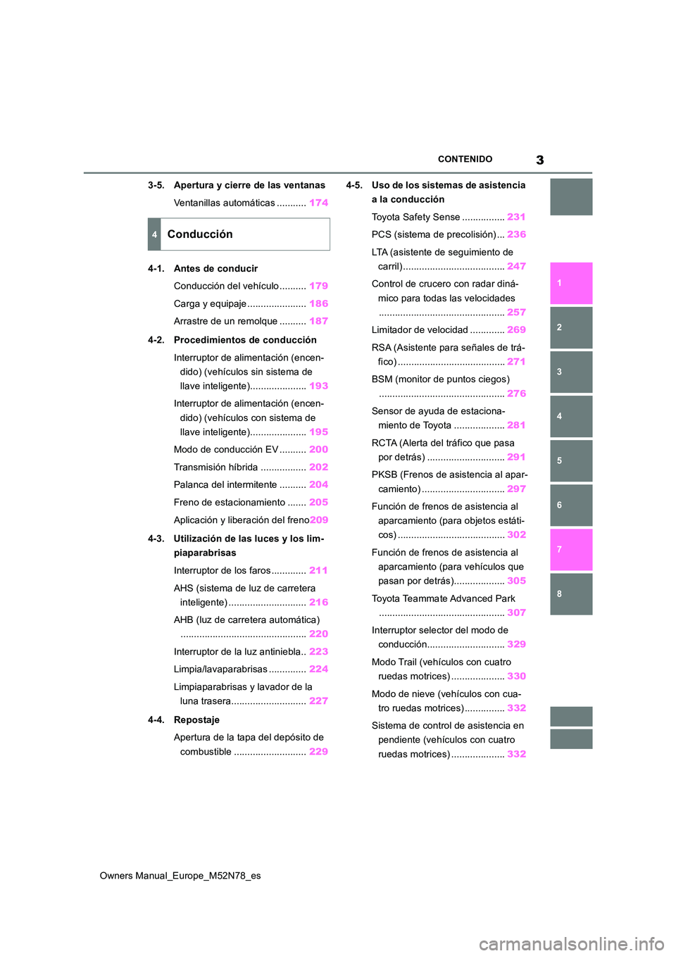 TOYOTA YARIS CROSS 2023  Manual del propietario (in Spanish) 3
Owners Manual_Europe_M52N78_es
CONTENIDO
1 
6 
5
4
3
2
8
7
3-5. Apertura y cierre de las ventanas 
Ventanillas automáticas ........... 174 
4-1. Antes de conducir 
Conducción del vehículo .......