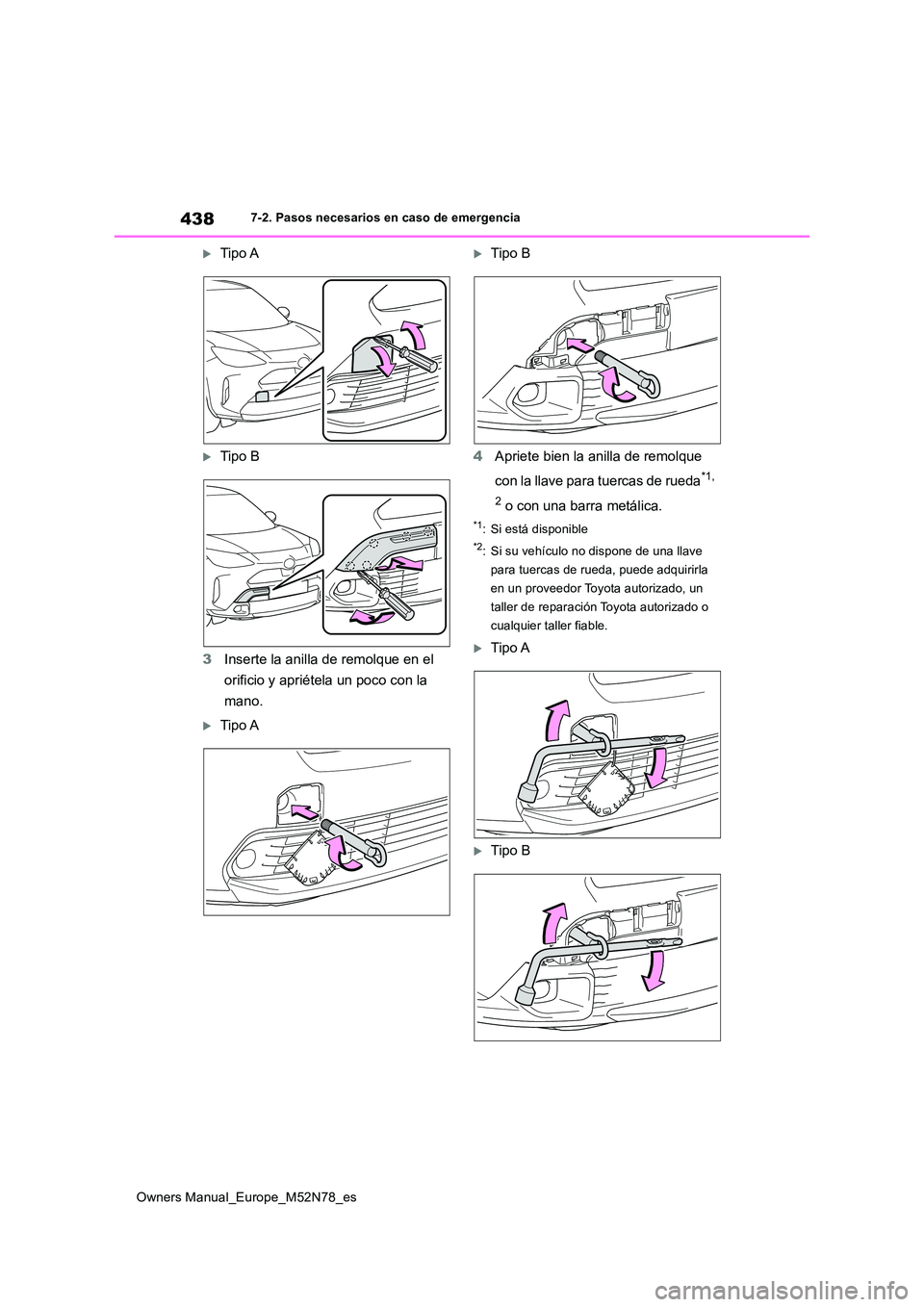 TOYOTA YARIS CROSS 2023  Manual del propietario (in Spanish) 438
Owners Manual_Europe_M52N78_es
7-2. Pasos necesarios en caso de emergencia
Tipo A
Tipo B 
3 Inserte la anilla de remolque en el  
orificio y apriétela un poco con la  
mano.
Tipo A
Ti