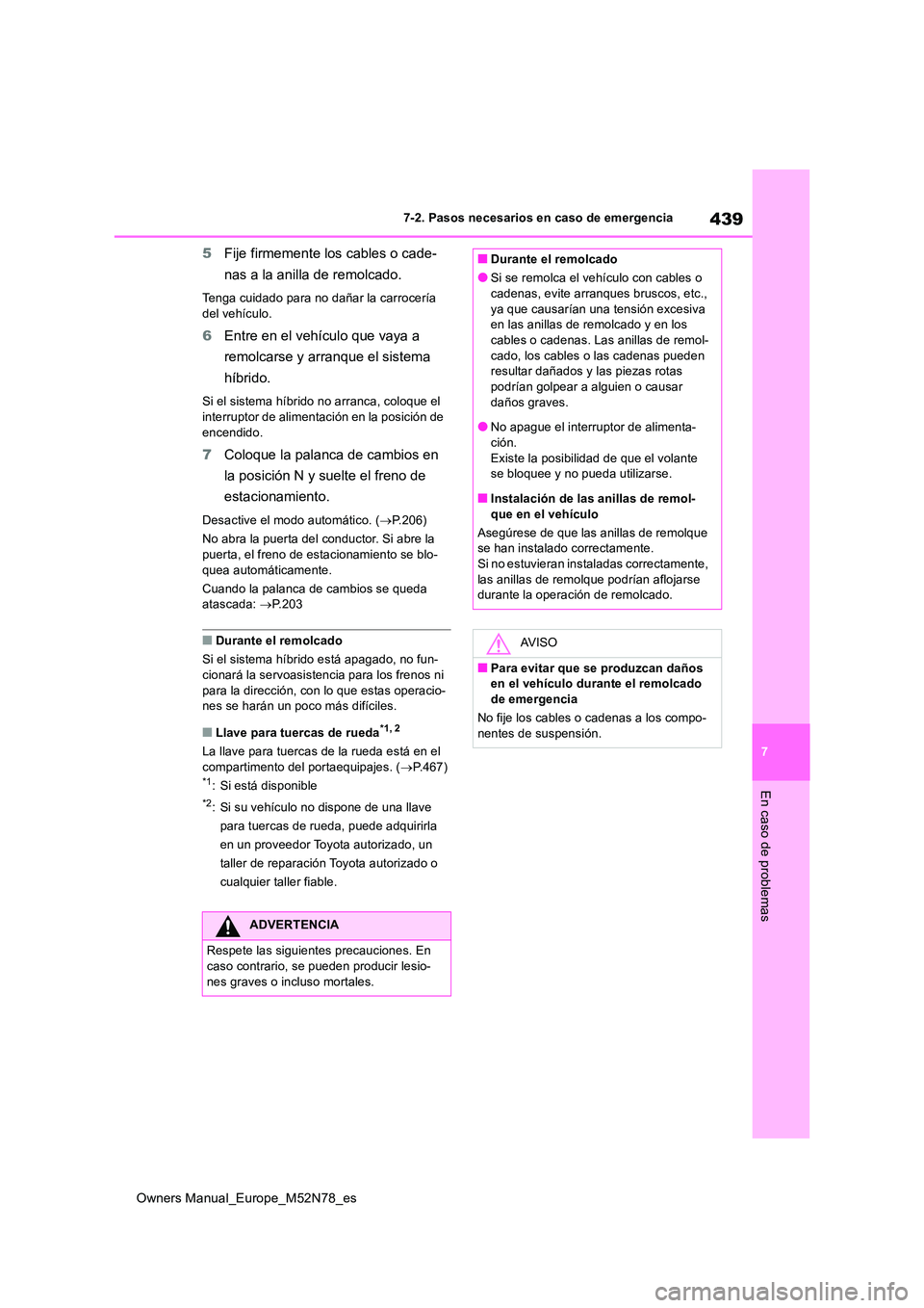 TOYOTA YARIS CROSS 2023 Manual del propietario (in Spanish) 439
7
Owners Manual_Europe_M52N78_es
7-2. Pasos necesarios en caso de emergencia
En caso de problemas
5Fije firmemente los cables o cade-
nas a la anilla de remolcado.
Tenga cuidado para no dañar la TOYOTA YARIS CROSS 2023 Manual del propietario (in Spanish) 439
7
Owners Manual_Europe_M52N78_es
7-2. Pasos necesarios en caso de emergencia
En caso de problemas
5Fije firmemente los cables o cade-
nas a la anilla de remolcado.
Tenga cuidado para no dañar la