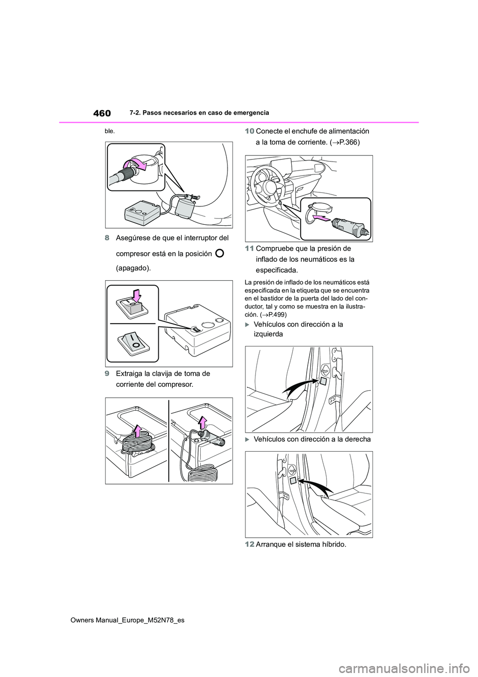 TOYOTA YARIS CROSS 2023 Manual del propietario (in Spanish) 460
Owners Manual_Europe_M52N78_es
7-2. Pasos necesarios en caso de emergencia
ble.
8 Asegúrese de que el interruptor del
compresor está en la posición
(apagado).
9 Extraiga la clavija de t TOYOTA YARIS CROSS 2023 Manual del propietario (in Spanish) 460
Owners Manual_Europe_M52N78_es
7-2. Pasos necesarios en caso de emergencia
ble.
8 Asegúrese de que el interruptor del
compresor está en la posición
(apagado).
9 Extraiga la clavija de t