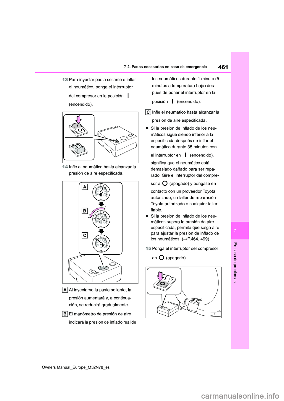 TOYOTA YARIS CROSS 2023 Manual del propietario (in Spanish) 461
7
Owners Manual_Europe_M52N78_es
7-2. Pasos necesarios en caso de emergencia
En caso de problemas
13Para inyectar pasta sellante e inflar
el neumático, ponga el interruptor
del compresor en l TOYOTA YARIS CROSS 2023 Manual del propietario (in Spanish) 461
7
Owners Manual_Europe_M52N78_es
7-2. Pasos necesarios en caso de emergencia
En caso de problemas
13Para inyectar pasta sellante e inflar
el neumático, ponga el interruptor
del compresor en l