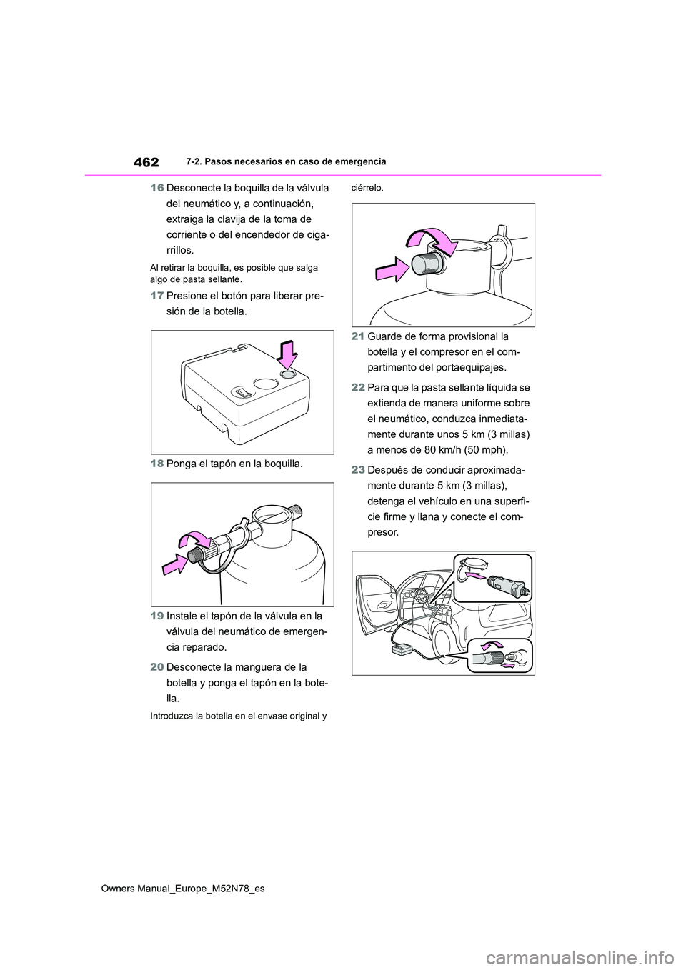 TOYOTA YARIS CROSS 2023 Manual del propietario (in Spanish) 462
Owners Manual_Europe_M52N78_es
7-2. Pasos necesarios en caso de emergencia
16Desconecte la boquilla de la válvula
del neumático y, a continuación,
extraiga la clavija de la toma de
corrie TOYOTA YARIS CROSS 2023 Manual del propietario (in Spanish) 462
Owners Manual_Europe_M52N78_es
7-2. Pasos necesarios en caso de emergencia
16Desconecte la boquilla de la válvula
del neumático y, a continuación,
extraiga la clavija de la toma de
corrie