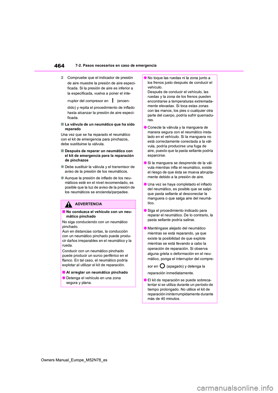 TOYOTA YARIS CROSS 2023 Manual del propietario (in Spanish) 464
Owners Manual_Europe_M52N78_es
7-2. Pasos necesarios en caso de emergencia
2 Compruebe que el indicador de presión
de aire muestre la presión de aire especi-
ficada. Si la presión de aire e TOYOTA YARIS CROSS 2023 Manual del propietario (in Spanish) 464
Owners Manual_Europe_M52N78_es
7-2. Pasos necesarios en caso de emergencia
2 Compruebe que el indicador de presión
de aire muestre la presión de aire especi-
ficada. Si la presión de aire e