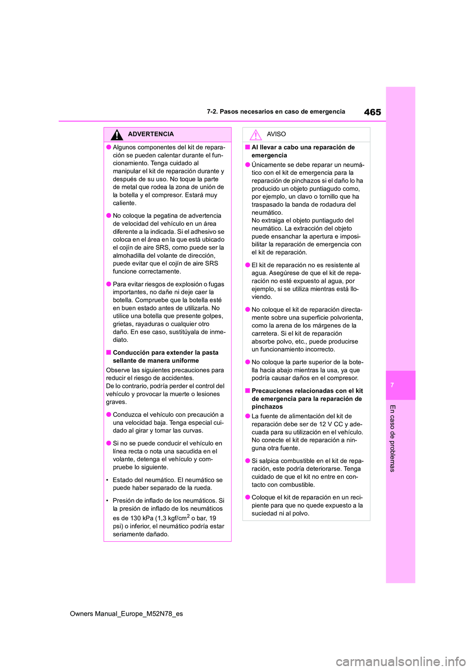 TOYOTA YARIS CROSS 2023 Manual del propietario (in Spanish) 465
7
Owners Manual_Europe_M52N78_es
7-2. Pasos necesarios en caso de emergencia
En caso de problemas
ADVERTENCIA
●Algunos componentes del kit de repara-
ción se pueden calentar durante el fun- ci TOYOTA YARIS CROSS 2023 Manual del propietario (in Spanish) 465
7
Owners Manual_Europe_M52N78_es
7-2. Pasos necesarios en caso de emergencia
En caso de problemas
ADVERTENCIA
●Algunos componentes del kit de repara-
ción se pueden calentar durante el fun- ci