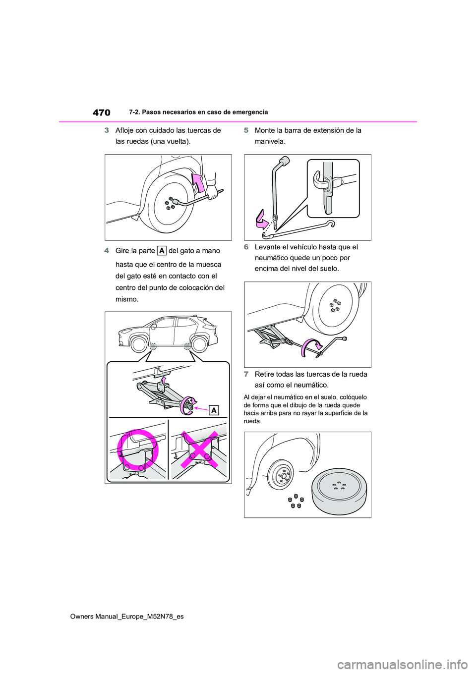 TOYOTA YARIS CROSS 2023 Manual del propietario (in Spanish) 470
Owners Manual_Europe_M52N78_es
7-2. Pasos necesarios en caso de emergencia
3Afloje con cuidado las tuercas de
las ruedas (una vuelta).
4 Gire la parte del gato a mano
hasta que el centro de TOYOTA YARIS CROSS 2023 Manual del propietario (in Spanish) 470
Owners Manual_Europe_M52N78_es
7-2. Pasos necesarios en caso de emergencia
3Afloje con cuidado las tuercas de
las ruedas (una vuelta).
4 Gire la parte del gato a mano
hasta que el centro de