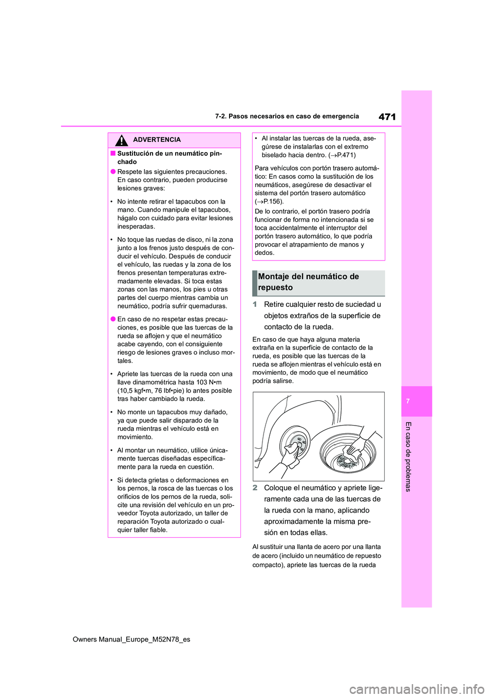 TOYOTA YARIS CROSS 2023 Manual del propietario (in Spanish) 471
7
Owners Manual_Europe_M52N78_es
7-2. Pasos necesarios en caso de emergencia
En caso de problemas
1Retire cualquier resto de suciedad u
objetos extraños de la superficie de
contacto de la rue TOYOTA YARIS CROSS 2023 Manual del propietario (in Spanish) 471
7
Owners Manual_Europe_M52N78_es
7-2. Pasos necesarios en caso de emergencia
En caso de problemas
1Retire cualquier resto de suciedad u
objetos extraños de la superficie de
contacto de la rue