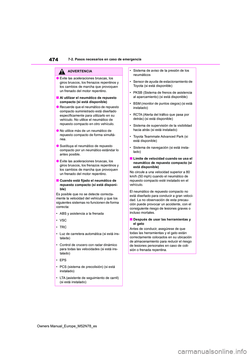 TOYOTA YARIS CROSS 2023 Manual del propietario (in Spanish) 474
Owners Manual_Europe_M52N78_es
7-2. Pasos necesarios en caso de emergencia
ADVERTENCIA
●Evite las aceleraciones bruscas, los
giros bruscos, los frenazos repentinos y los cambios de marcha que TOYOTA YARIS CROSS 2023 Manual del propietario (in Spanish) 474
Owners Manual_Europe_M52N78_es
7-2. Pasos necesarios en caso de emergencia
ADVERTENCIA
●Evite las aceleraciones bruscas, los
giros bruscos, los frenazos repentinos y los cambios de marcha que