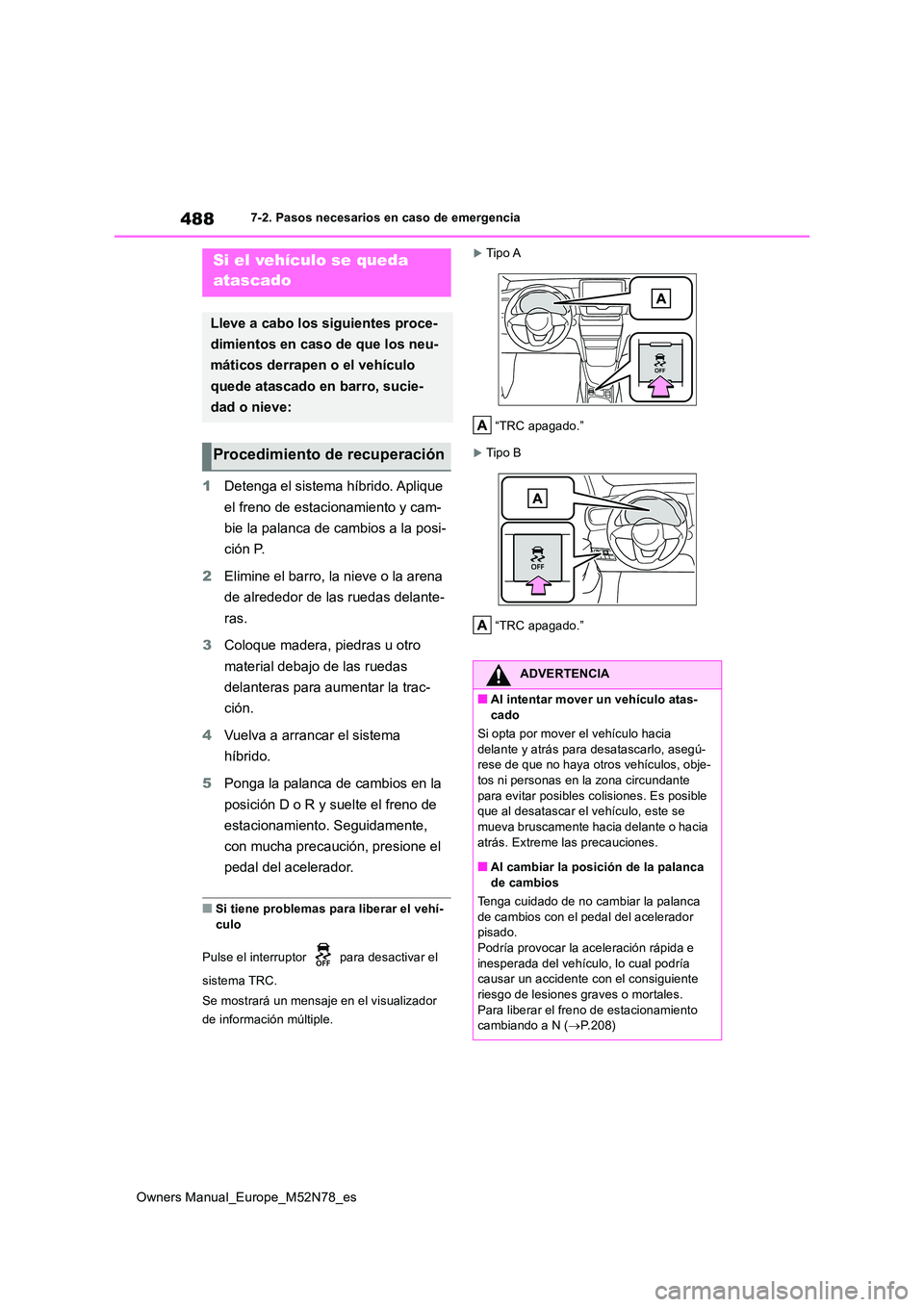 TOYOTA YARIS CROSS 2023 Manual del propietario (in Spanish) 488
Owners Manual_Europe_M52N78_es
7-2. Pasos necesarios en caso de emergencia
1Detenga el sistema híbrido. Aplique
el freno de estacionamiento y cam-
bie la palanca de cambios a la posi-
ción P TOYOTA YARIS CROSS 2023 Manual del propietario (in Spanish) 488
Owners Manual_Europe_M52N78_es
7-2. Pasos necesarios en caso de emergencia
1Detenga el sistema híbrido. Aplique
el freno de estacionamiento y cam-
bie la palanca de cambios a la posi-
ción P