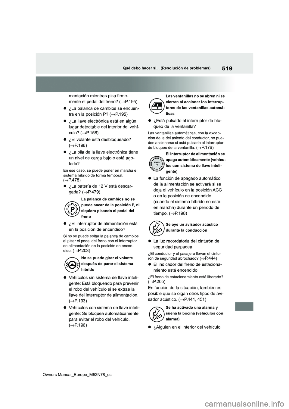 TOYOTA YARIS CROSS 2023  Manual del propietario (in Spanish) 519
Owners Manual_Europe_M52N78_es
Qué debo hacer si... (Resolución de problemas)
mentación mientras pisa firme- 
mente el pedal del freno? ( P.195) 
 ¿La palanca de cambios se encuen- 
tra 