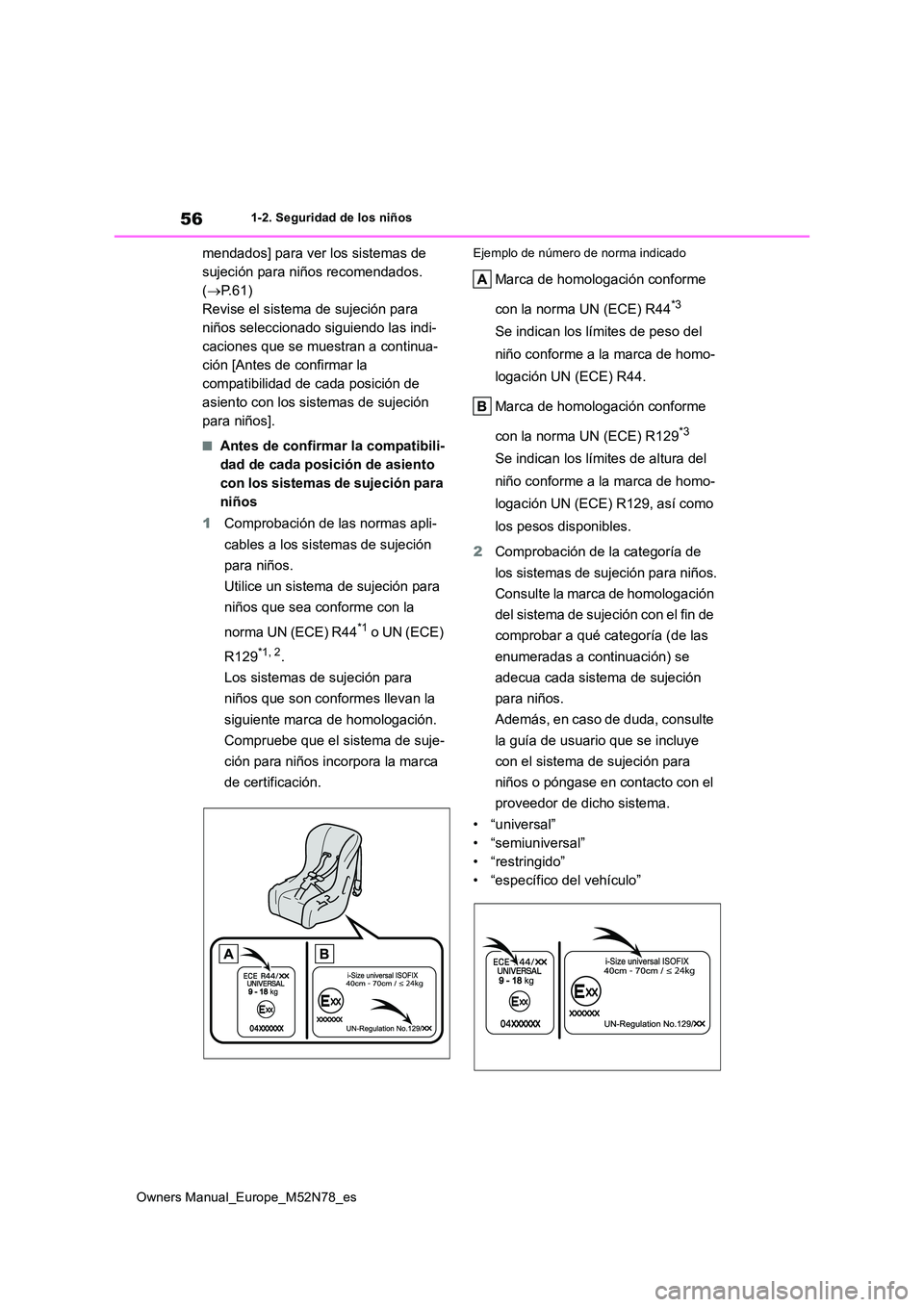 TOYOTA YARIS CROSS 2023  Manual del propietario (in Spanish) 56
Owners Manual_Europe_M52N78_es
1-2. Seguridad de los niños
mendados] para ver los sistemas de  
sujeción para niños recomendados. 
( P.61) 
Revise el sistema de sujeción para 
niños selecci