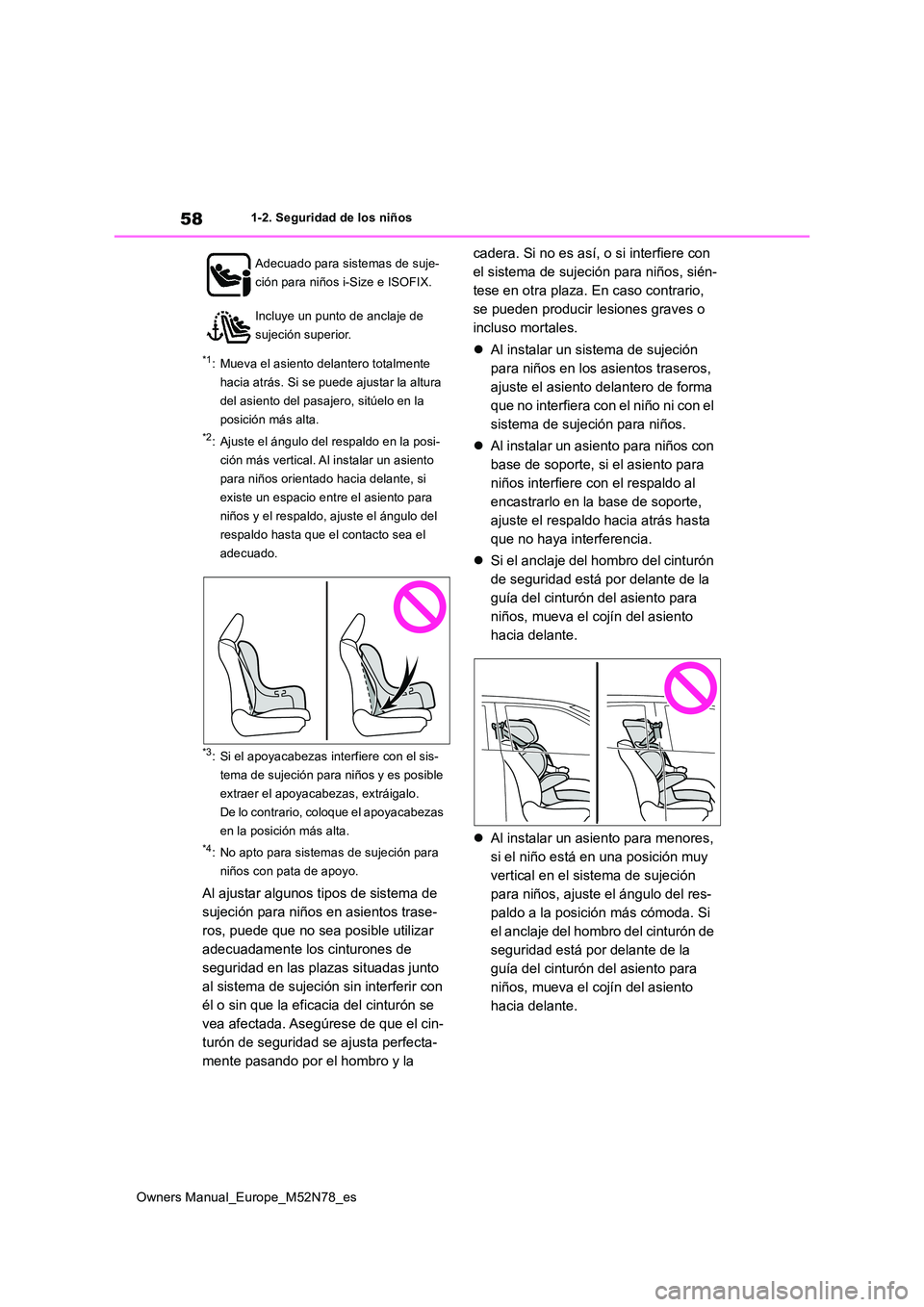TOYOTA YARIS CROSS 2023 Manual del propietario (in Spanish) 58
Owners Manual_Europe_M52N78_es
1-2. Seguridad de los niños
*1: Mueva el asiento delantero totalmente
hacia atrás. Si se puede ajustar la altura
del asiento del pasajero, sitúelo en la
posici TOYOTA YARIS CROSS 2023 Manual del propietario (in Spanish) 58
Owners Manual_Europe_M52N78_es
1-2. Seguridad de los niños
*1: Mueva el asiento delantero totalmente
hacia atrás. Si se puede ajustar la altura
del asiento del pasajero, sitúelo en la
posici