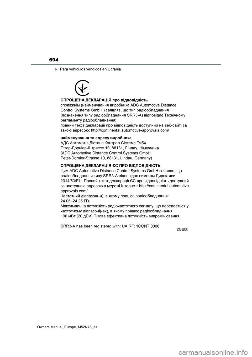 TOYOTA YARIS CROSS 2023 Manual del propietario (in Spanish) 694
Owners Manual_Europe_M52N78_es
Para vehículos vendidos en Ucrania TOYOTA YARIS CROSS 2023 Manual del propietario (in Spanish) 694
Owners Manual_Europe_M52N78_es
Para vehículos vendidos en Ucrania