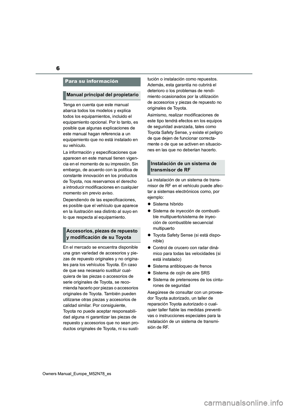 TOYOTA YARIS CROSS 2023  Manual del propietario (in Spanish) 6
Owners Manual_Europe_M52N78_es
Tenga en cuenta que este manual  
abarca todos los modelos y explica 
todos los equipamientos, incluido el 
equipamiento opcional. Por lo tanto, es 
posible que alguna