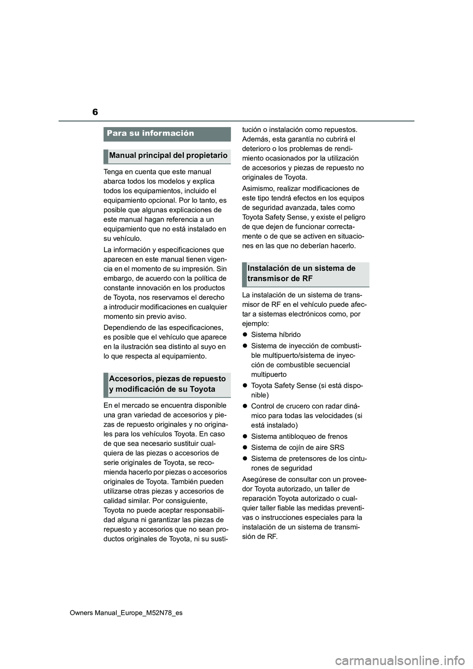 TOYOTA YARIS CROSS 2023 Manual del propietario (in Spanish) 6
Owners Manual_Europe_M52N78_es
Tenga en cuenta que este manual
abarca todos los modelos y explica
todos los equipamientos, incluido el
equipamiento opcional. Por lo tanto, es
posible que alguna TOYOTA YARIS CROSS 2023 Manual del propietario (in Spanish) 6
Owners Manual_Europe_M52N78_es
Tenga en cuenta que este manual
abarca todos los modelos y explica
todos los equipamientos, incluido el
equipamiento opcional. Por lo tanto, es
posible que alguna