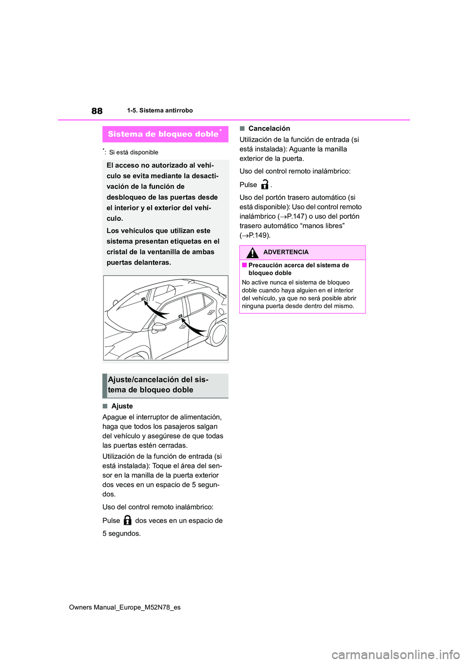 TOYOTA YARIS CROSS 2023 Manual del propietario (in Spanish) 88
Owners Manual_Europe_M52N78_es
1-5. Sistema antirrobo
*: Si está disponible
■Ajuste
Apague el interruptor de alimentación,
haga que todos los pasajeros salgan
del vehículo y asegúrese de TOYOTA YARIS CROSS 2023 Manual del propietario (in Spanish) 88
Owners Manual_Europe_M52N78_es
1-5. Sistema antirrobo
*: Si está disponible
■Ajuste
Apague el interruptor de alimentación,
haga que todos los pasajeros salgan
del vehículo y asegúrese de