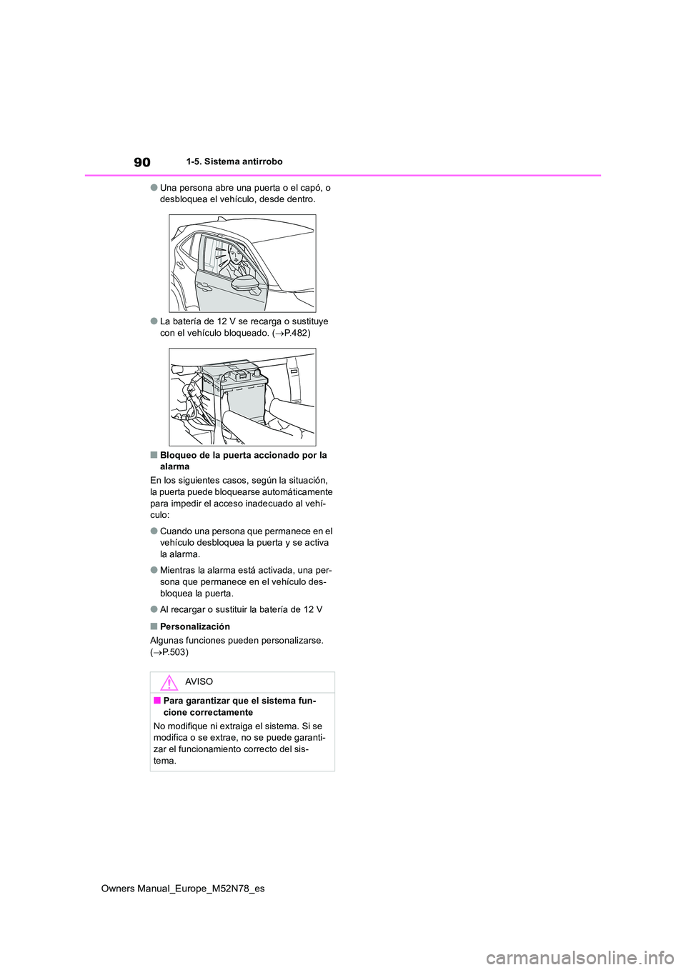 TOYOTA YARIS CROSS 2023 Manual del propietario (in Spanish) 90
Owners Manual_Europe_M52N78_es
1-5. Sistema antirrobo
●Una persona abre una puerta o el capó, o desbloquea el vehículo, desde dentro.
●La batería de 12 V se recarga o sustituye con el vehí TOYOTA YARIS CROSS 2023 Manual del propietario (in Spanish) 90
Owners Manual_Europe_M52N78_es
1-5. Sistema antirrobo
●Una persona abre una puerta o el capó, o desbloquea el vehículo, desde dentro.
●La batería de 12 V se recarga o sustituye con el vehí
