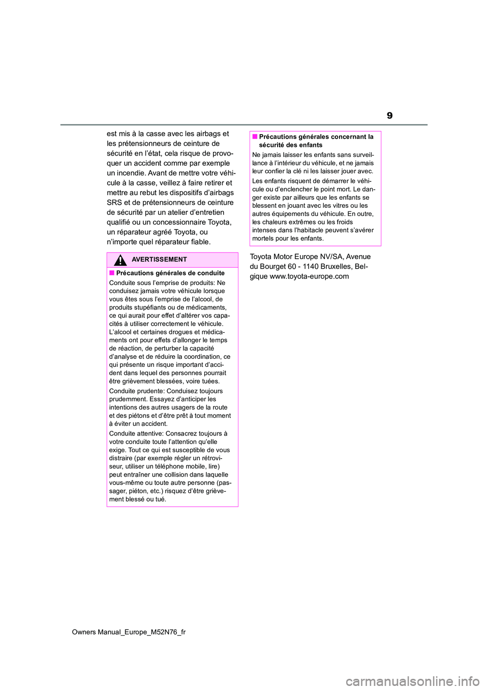 TOYOTA YARIS CROSS 2023 Manuel du propriétaire (in French) 9
Owners Manual_Europe_M52N76_fr
est mis à la casse avec les airbags et
les prétensionneurs de ceinture de
sécurité en l’état, cela risque de provo-
quer un accident comme par exemple
un in TOYOTA YARIS CROSS 2023 Manuel du propriétaire (in French) 9
Owners Manual_Europe_M52N76_fr
est mis à la casse avec les airbags et
les prétensionneurs de ceinture de
sécurité en l’état, cela risque de provo-
quer un accident comme par exemple
un in