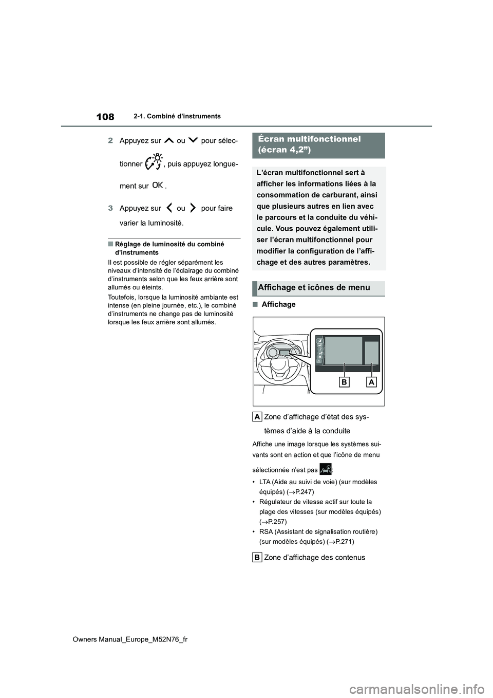 TOYOTA YARIS CROSS 2023 Manuel du propriétaire (in French) 108
Owners Manual_Europe_M52N76_fr
2-1. Combiné d’instruments
2Appuyez sur ou pour sélec-
tionner , puis appuyez longue-
ment sur .
3 Appuyez sur ou pour faire
varier la luminosité TOYOTA YARIS CROSS 2023 Manuel du propriétaire (in French) 108
Owners Manual_Europe_M52N76_fr
2-1. Combiné d’instruments
2Appuyez sur ou pour sélec-
tionner , puis appuyez longue-
ment sur .
3 Appuyez sur ou pour faire
varier la luminosité