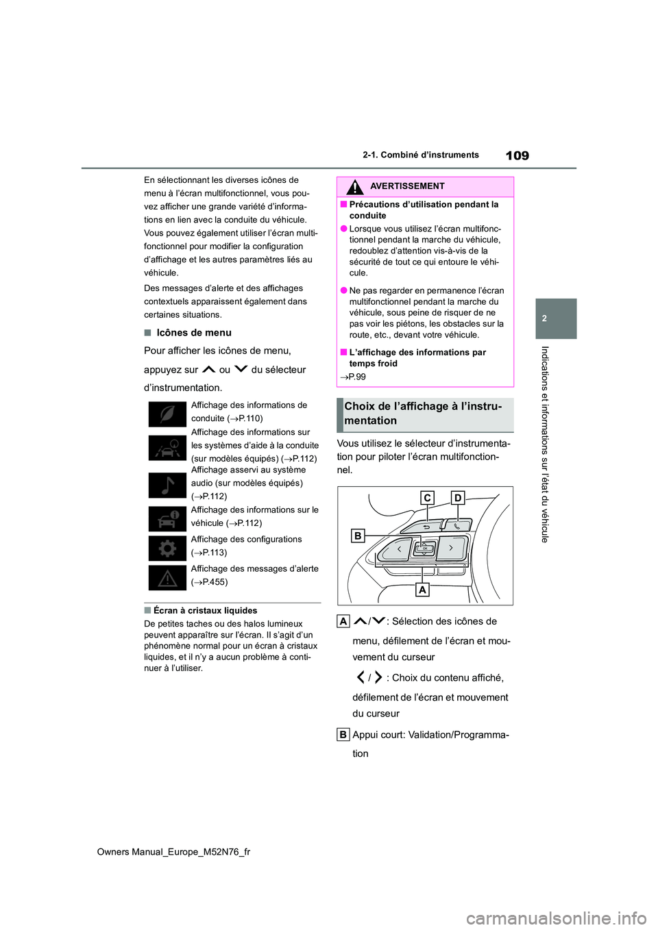 TOYOTA YARIS CROSS 2023 Manuel du propriétaire (in French) 109
2
Owners Manual_Europe_M52N76_fr
2-1. Combiné d’instruments
Indications et informations sur l’état du véhicule
En sélectionnant les diverses icônes de
menu à l’écran multifonctionne TOYOTA YARIS CROSS 2023 Manuel du propriétaire (in French) 109
2
Owners Manual_Europe_M52N76_fr
2-1. Combiné d’instruments
Indications et informations sur l’état du véhicule
En sélectionnant les diverses icônes de
menu à l’écran multifonctionne