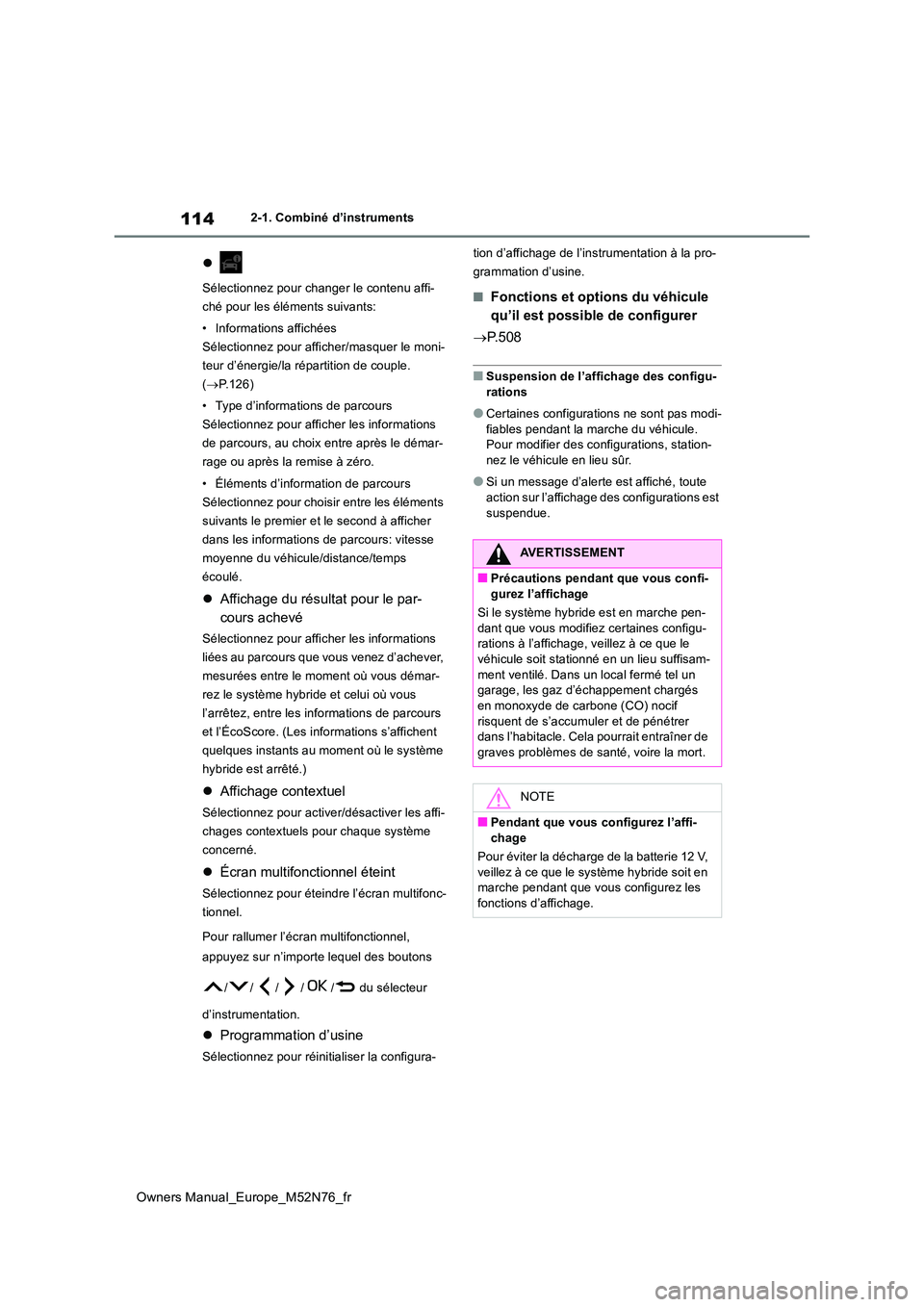 TOYOTA YARIS CROSS 2023 Manuel du propriétaire (in French) 114
Owners Manual_Europe_M52N76_fr
2-1. Combiné d’instruments
Sélectionnez pour changer le contenu affi-
ché pour les éléments suivants:
• Informations affichées
Sélectionnez pour af TOYOTA YARIS CROSS 2023 Manuel du propriétaire (in French) 114
Owners Manual_Europe_M52N76_fr
2-1. Combiné d’instruments
Sélectionnez pour changer le contenu affi-
ché pour les éléments suivants:
• Informations affichées
Sélectionnez pour af