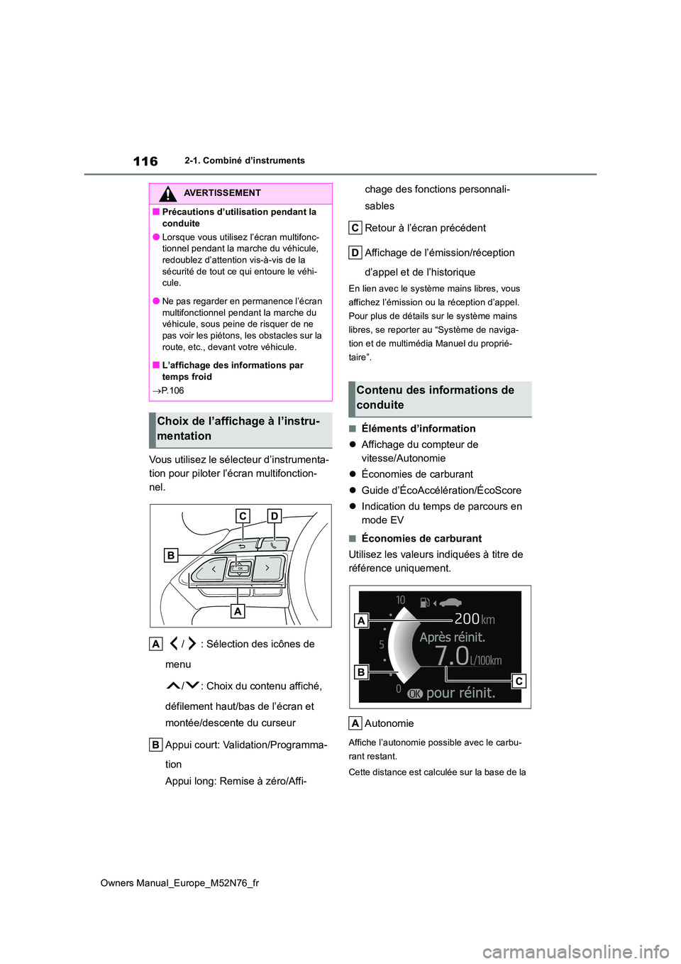 TOYOTA YARIS CROSS 2023 Manuel du propriétaire (in French) 116
Owners Manual_Europe_M52N76_fr
2-1. Combiné d’instruments
Vous utilisez le sélecteur d’instrumenta-
tion pour piloter l’écran multifonction-
nel.
/ : Sélection des icônes de
menu
TOYOTA YARIS CROSS 2023 Manuel du propriétaire (in French) 116
Owners Manual_Europe_M52N76_fr
2-1. Combiné d’instruments
Vous utilisez le sélecteur d’instrumenta-
tion pour piloter l’écran multifonction-
nel.
/ : Sélection des icônes de
menu
