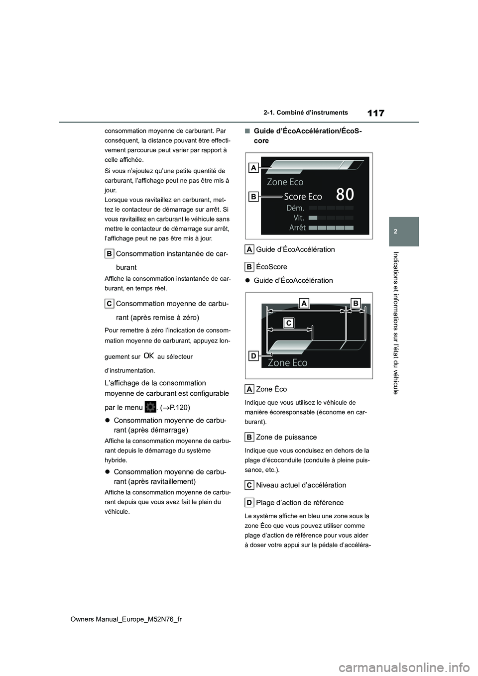 TOYOTA YARIS CROSS 2023 Manuel du propriétaire (in French) 117
2
Owners Manual_Europe_M52N76_fr
2-1. Combiné d’instruments
Indications et informations sur l’état du véhicule
consommation moyenne de carburant. Par
conséquent, la distance pouvant êtr TOYOTA YARIS CROSS 2023 Manuel du propriétaire (in French) 117
2
Owners Manual_Europe_M52N76_fr
2-1. Combiné d’instruments
Indications et informations sur l’état du véhicule
consommation moyenne de carburant. Par
conséquent, la distance pouvant êtr