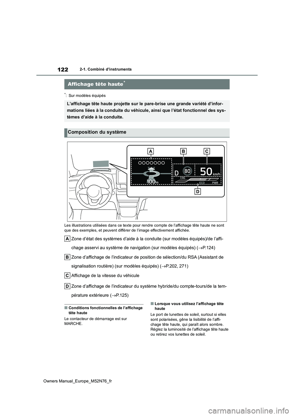 TOYOTA YARIS CROSS 2023 Manuel du propriétaire (in French) 122
Owners Manual_Europe_M52N76_fr
2-1. Combiné d’instruments
*: Sur modèles équipés
Les illustrations utilisées dans c e texte pour rendre compte de l’affichage tête haute ne sont
que de TOYOTA YARIS CROSS 2023 Manuel du propriétaire (in French) 122
Owners Manual_Europe_M52N76_fr
2-1. Combiné d’instruments
*: Sur modèles équipés
Les illustrations utilisées dans c e texte pour rendre compte de l’affichage tête haute ne sont
que de