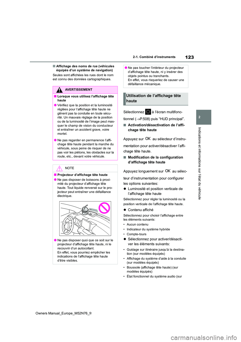 TOYOTA YARIS CROSS 2023 Manuel du propriétaire (in French) 123
2
Owners Manual_Europe_M52N76_fr
2-1. Combiné d’instruments
Indications et informations sur l’état du véhicule
■Affichage des noms de rue (véhicules équipés d’un système de navigat TOYOTA YARIS CROSS 2023 Manuel du propriétaire (in French) 123
2
Owners Manual_Europe_M52N76_fr
2-1. Combiné d’instruments
Indications et informations sur l’état du véhicule
■Affichage des noms de rue (véhicules équipés d’un système de navigat