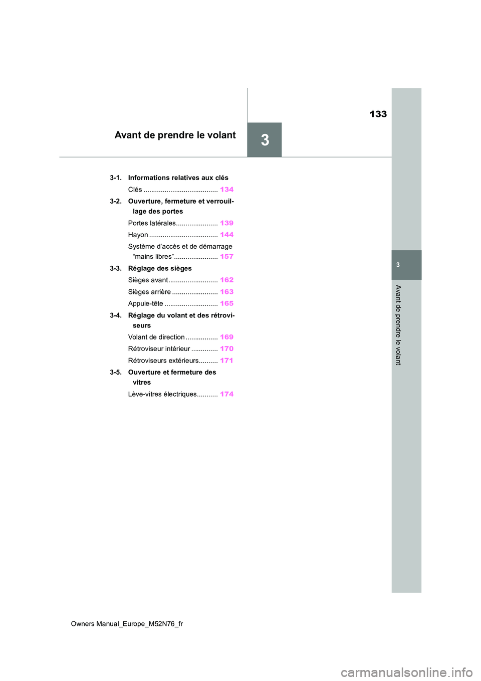 TOYOTA YARIS CROSS 2023 Manuel du propriétaire (in French) 3
133
Owners Manual_Europe_M52N76_fr
3
Avant de prendre le volant
Avant de prendre le volant
3-1. Informations relatives aux clés
Clés ....................................... 134
3-2. Ouverture, f TOYOTA YARIS CROSS 2023 Manuel du propriétaire (in French) 3
133
Owners Manual_Europe_M52N76_fr
3
Avant de prendre le volant
Avant de prendre le volant
3-1. Informations relatives aux clés
Clés ....................................... 134
3-2. Ouverture, f