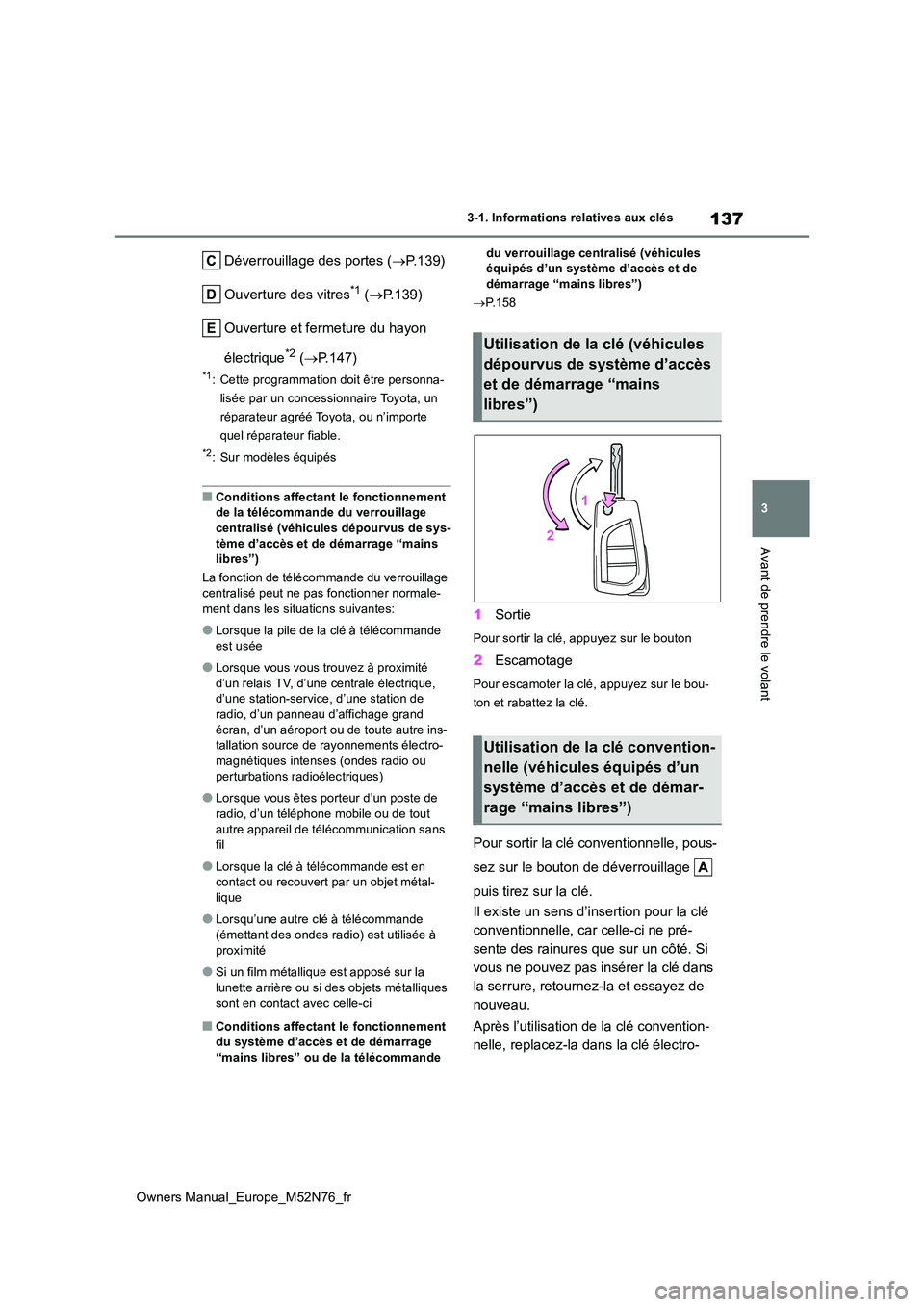 TOYOTA YARIS CROSS 2023 Manuel du propriétaire (in French) 137
3
Owners Manual_Europe_M52N76_fr
3-1. Informations relatives aux clés
Avant de prendre le volant
Déverrouillage des portes (P.139)
Ouverture des vitres*1 ( P.139)
Ouverture et fermeture TOYOTA YARIS CROSS 2023 Manuel du propriétaire (in French) 137
3
Owners Manual_Europe_M52N76_fr
3-1. Informations relatives aux clés
Avant de prendre le volant
Déverrouillage des portes (P.139)
Ouverture des vitres*1 ( P.139)
Ouverture et fermeture