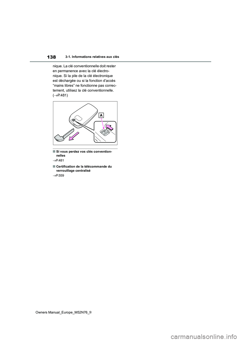 TOYOTA YARIS CROSS 2023 Manuel du propriétaire (in French) 138
Owners Manual_Europe_M52N76_fr
3-1. Informations relatives aux clés
nique. La clé conventionnelle doit rester
en permanence avec la clé électro-
nique. Si la pile de la clé électronique
e TOYOTA YARIS CROSS 2023 Manuel du propriétaire (in French) 138
Owners Manual_Europe_M52N76_fr
3-1. Informations relatives aux clés
nique. La clé conventionnelle doit rester
en permanence avec la clé électro-
nique. Si la pile de la clé électronique
e
