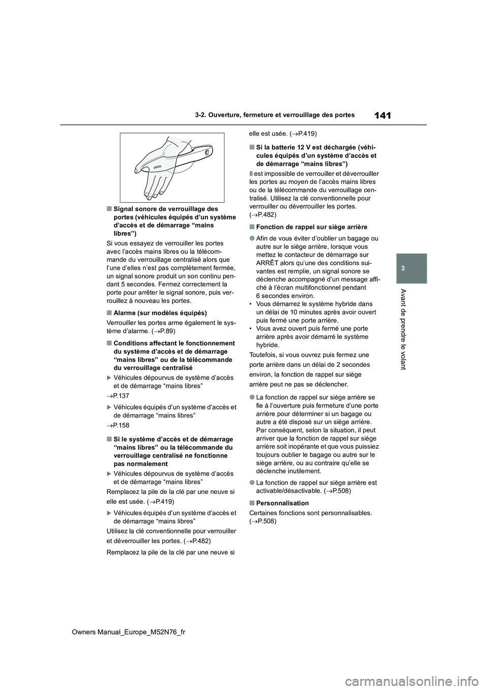 TOYOTA YARIS CROSS 2023  Manuel du propriétaire (in French) 141
3
Owners Manual_Europe_M52N76_fr
3-2. Ouverture, fermeture et verrouillage des portes
Avant de prendre le volant
■Signal sonore de verrouillage des  portes (véhicules équipés d’un système 