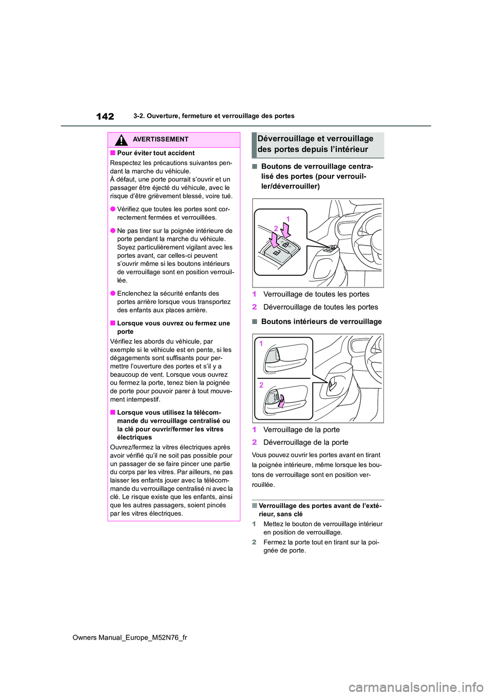 TOYOTA YARIS CROSS 2023  Manuel du propriétaire (in French) 142
Owners Manual_Europe_M52N76_fr
3-2. Ouverture, fermeture et verrouillage des portes
■Boutons de verrouillage centra- 
lisé des portes (pour verrouil-
ler/déverrouiller) 
1 Verrouillage de tout