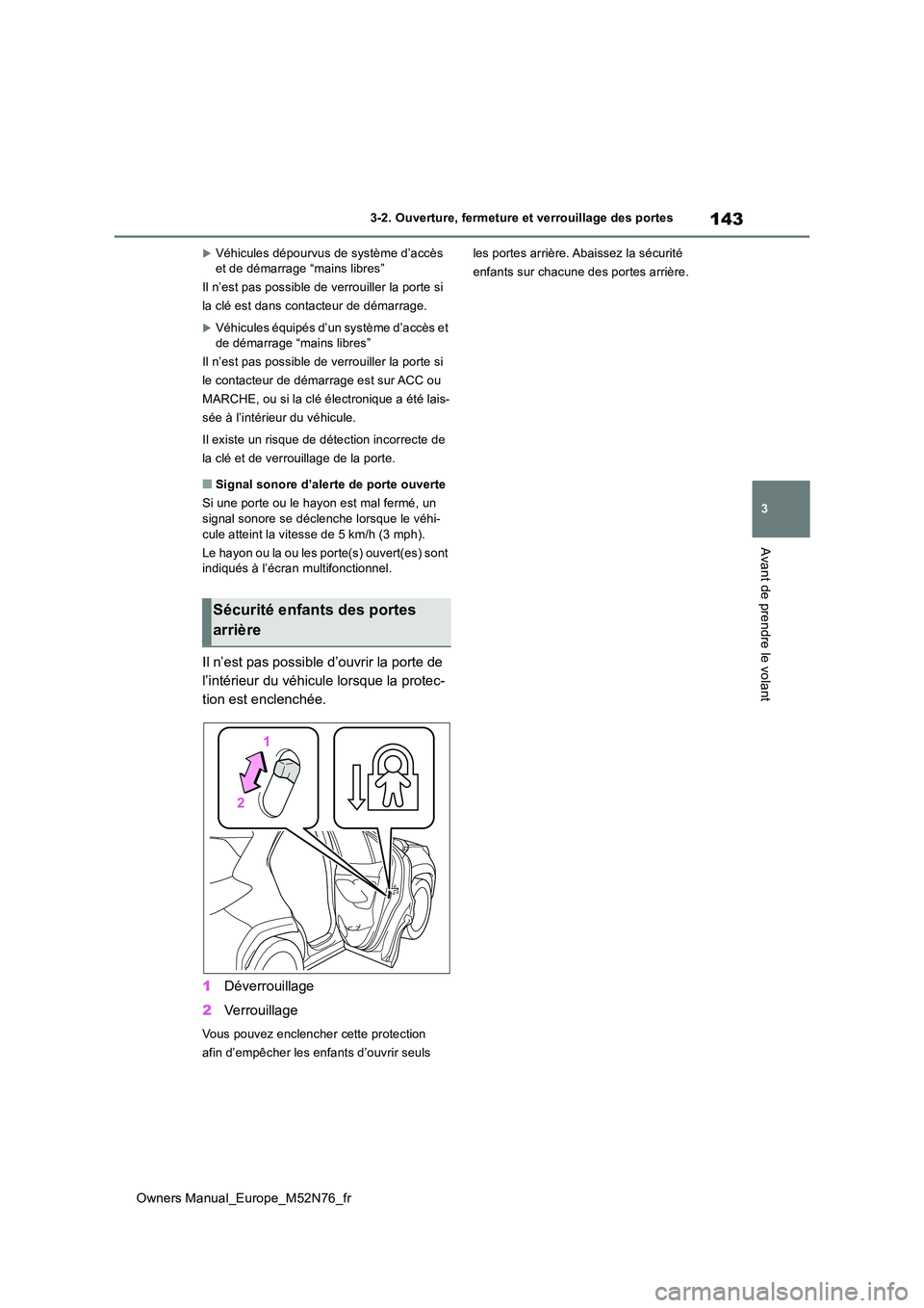 TOYOTA YARIS CROSS 2023  Manuel du propriétaire (in French) 143
3
Owners Manual_Europe_M52N76_fr
3-2. Ouverture, fermeture et verrouillage des portes
Avant de prendre le volant
Véhicules dépourvus de système d’accès  et de démarrage “mains libres