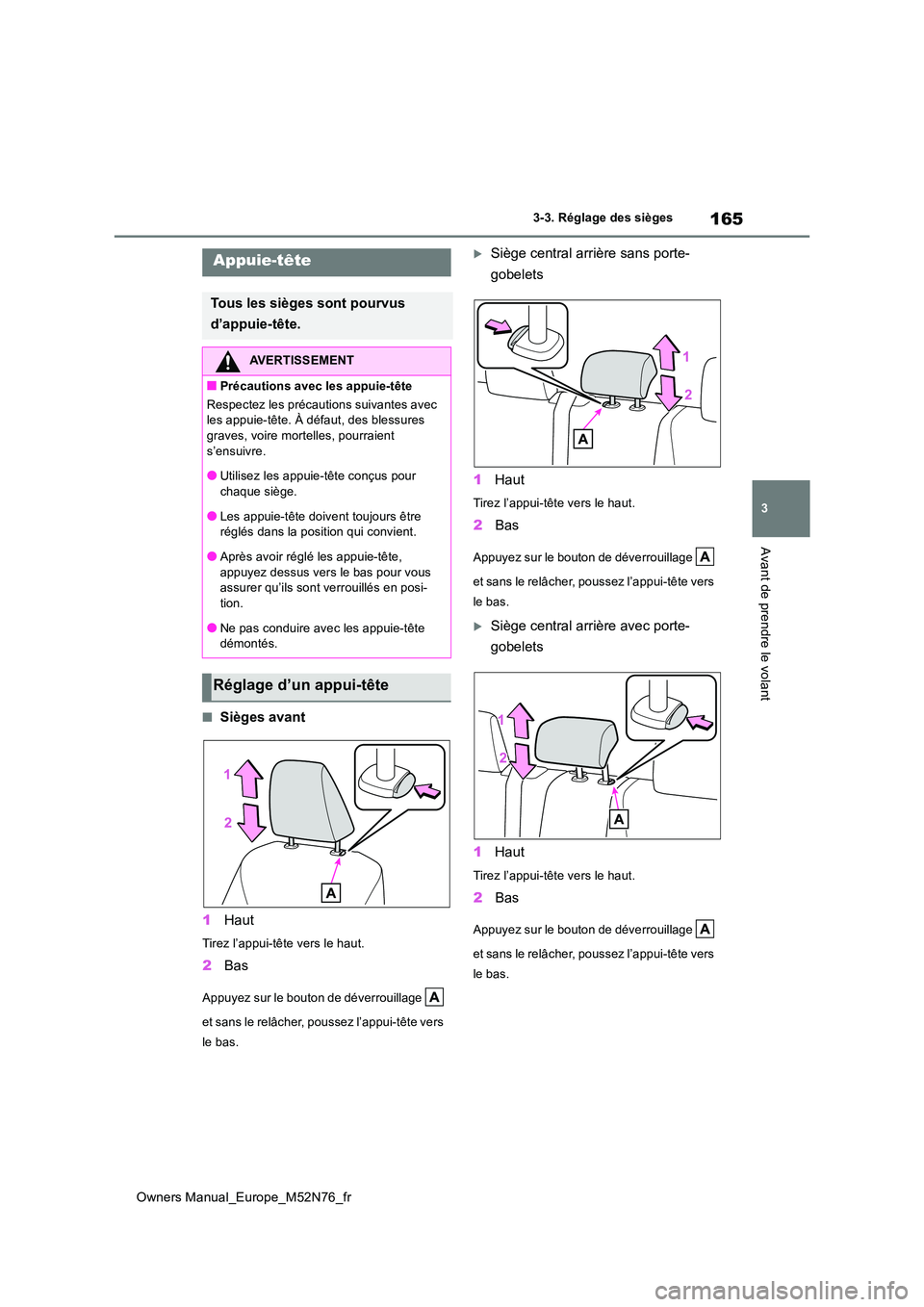 TOYOTA YARIS CROSS 2023  Manuel du propriétaire (in French) 165
3
Owners Manual_Europe_M52N76_fr
3-3. Réglage des sièges
Avant de prendre le volant
■Sièges avant 
1 Haut
Tirez l’appui-tête vers le haut.
2Bas
Appuyez sur le bouton de déverrouillage    