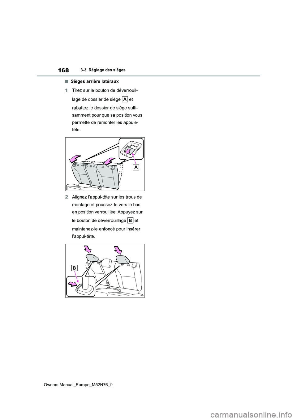 TOYOTA YARIS CROSS 2023  Manuel du propriétaire (in French) 168
Owners Manual_Europe_M52N76_fr
3-3. Réglage des sièges
■Sièges arrière latéraux 
1 Tirez sur le bouton de déverrouil- 
lage de dossier de siège   et  
rabattez le dossier de siège suffi-