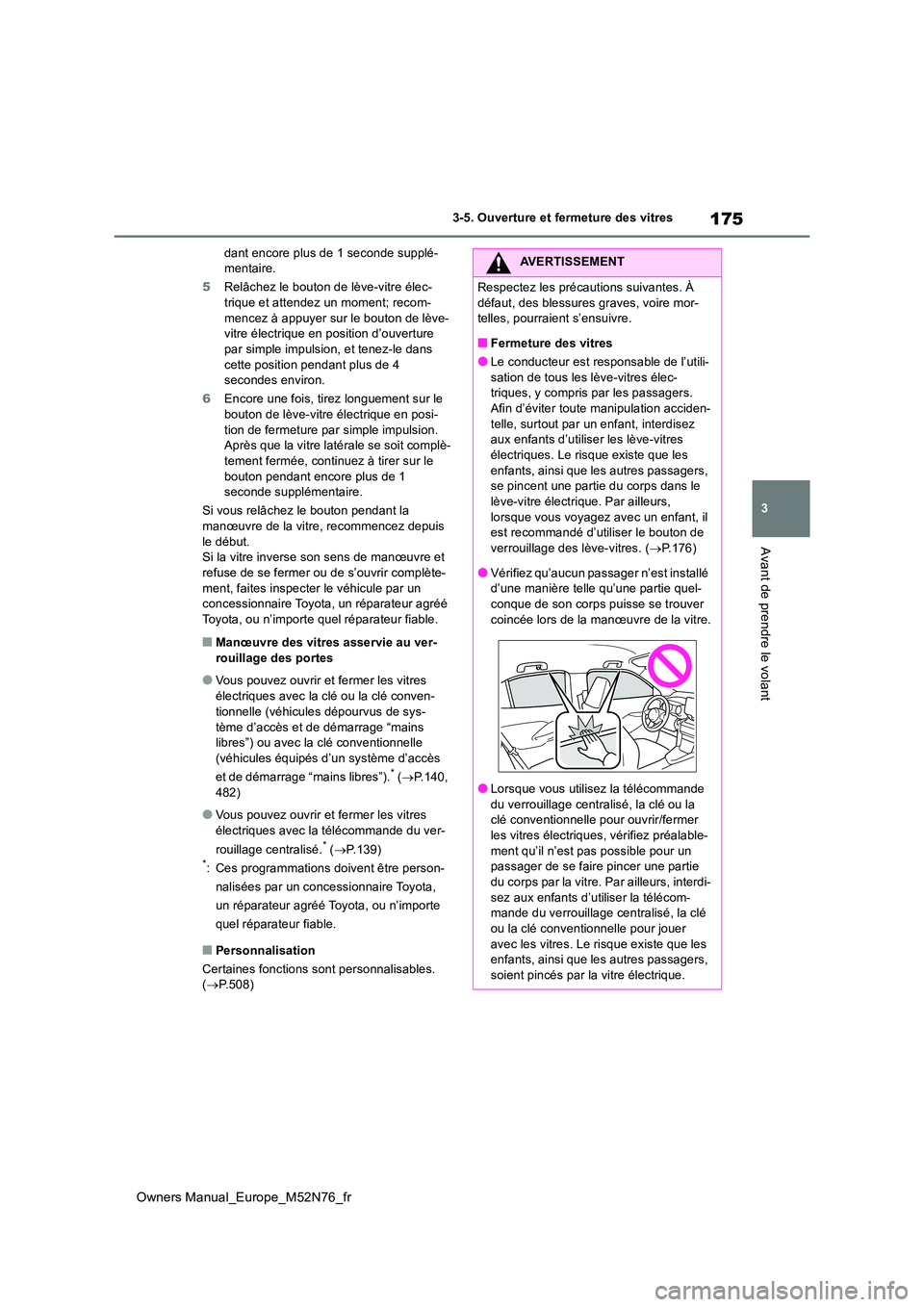TOYOTA YARIS CROSS 2023 Manuel du propriétaire (in French) 175
3
Owners Manual_Europe_M52N76_fr
3-5. Ouverture et fermeture des vitres
Avant de prendre le volant
dant encore plus de 1 seconde supplé- mentaire.
5 Relâchez le bouton de lève-vitre élec- tri TOYOTA YARIS CROSS 2023 Manuel du propriétaire (in French) 175
3
Owners Manual_Europe_M52N76_fr
3-5. Ouverture et fermeture des vitres
Avant de prendre le volant
dant encore plus de 1 seconde supplé- mentaire.
5 Relâchez le bouton de lève-vitre élec- tri