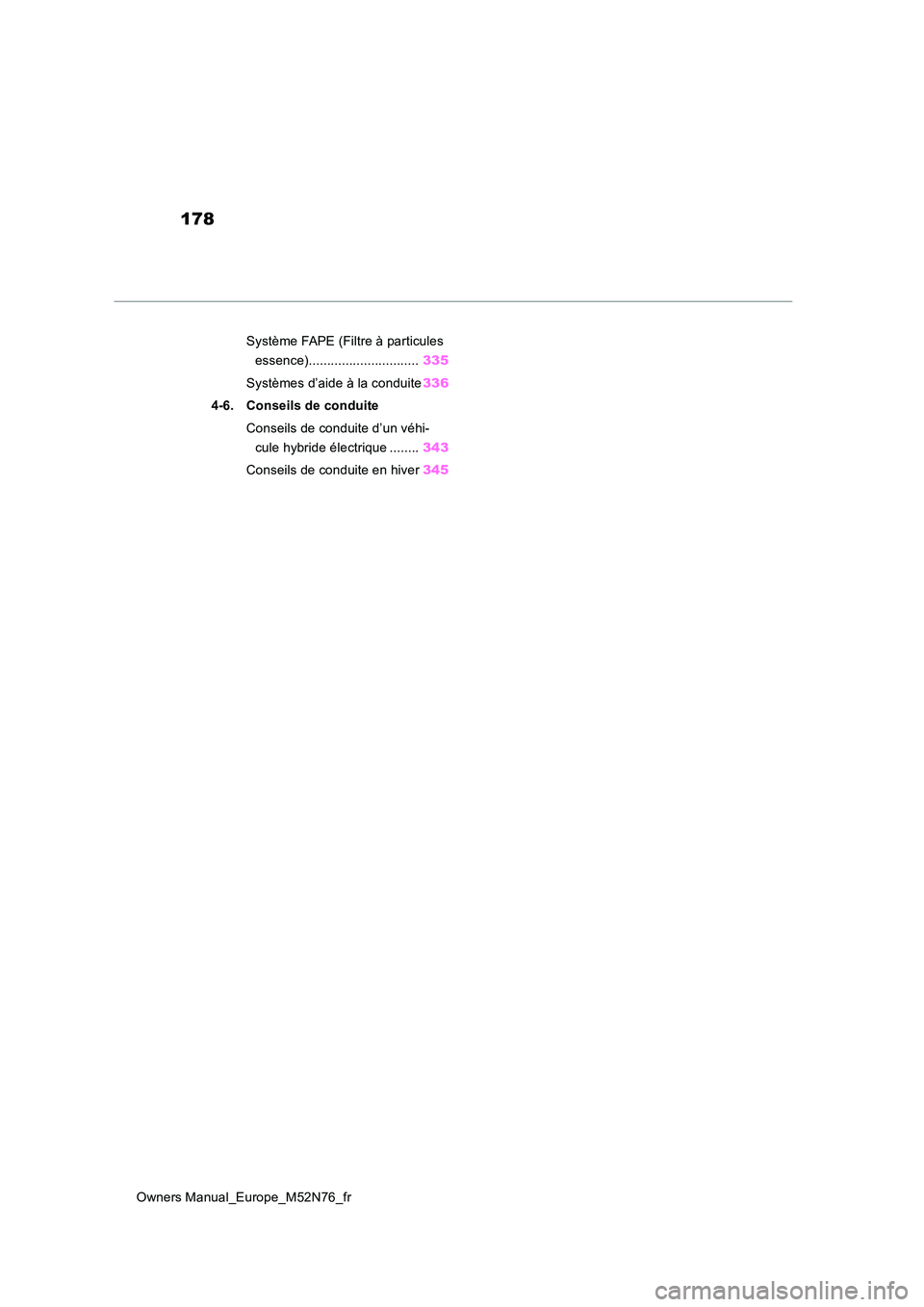 TOYOTA YARIS CROSS 2023 Manuel du propriétaire (in French) 178
Owners Manual_Europe_M52N76_fr
Système FAPE (Filtre à particules
essence).............................. 335
Systèmes d’aide à la conduite 336
4-6. Conseils de conduite
Conseils de condu TOYOTA YARIS CROSS 2023 Manuel du propriétaire (in French) 178
Owners Manual_Europe_M52N76_fr
Système FAPE (Filtre à particules
essence).............................. 335
Systèmes d’aide à la conduite 336
4-6. Conseils de conduite
Conseils de condu