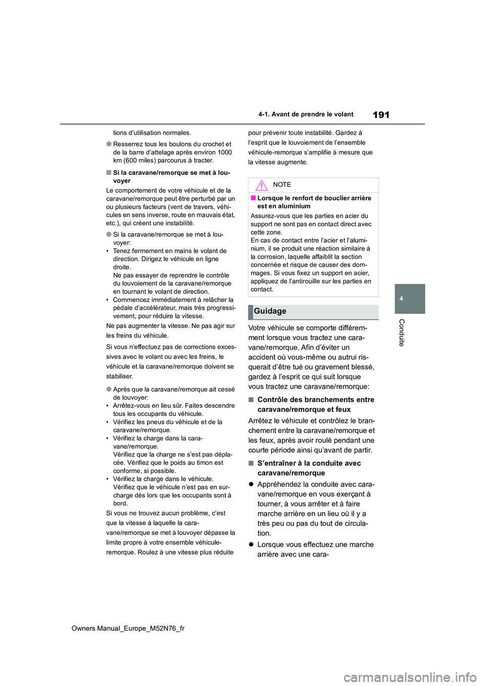 TOYOTA YARIS CROSS 2023 Manuel du propriétaire (in French) 191
4
Owners Manual_Europe_M52N76_fr
4-1. Avant de prendre le volant
Conduite
tions d’utilisation normales.
●Resserrez tous les boulons du crochet et
de la barre d’attelage après environ 1000 TOYOTA YARIS CROSS 2023 Manuel du propriétaire (in French) 191
4
Owners Manual_Europe_M52N76_fr
4-1. Avant de prendre le volant
Conduite
tions d’utilisation normales.
●Resserrez tous les boulons du crochet et
de la barre d’attelage après environ 1000