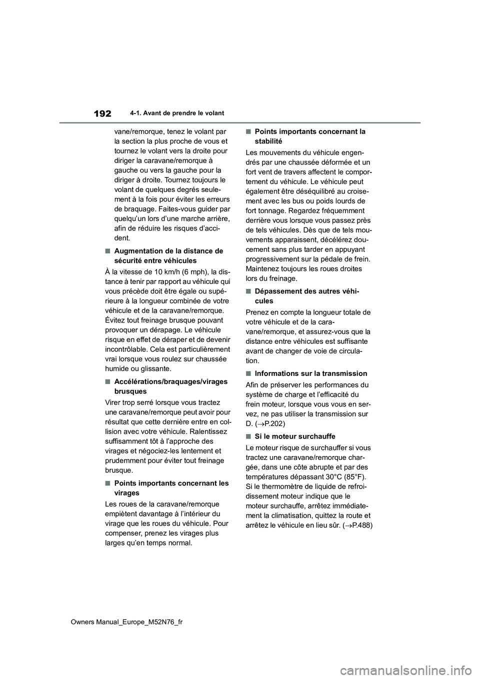 TOYOTA YARIS CROSS 2023 Manuel du propriétaire (in French) 192
Owners Manual_Europe_M52N76_fr
4-1. Avant de prendre le volant
vane/remorque, tenez le volant par
la section la plus proche de vous et
tournez le volant vers la droite pour
diriger la caravane TOYOTA YARIS CROSS 2023 Manuel du propriétaire (in French) 192
Owners Manual_Europe_M52N76_fr
4-1. Avant de prendre le volant
vane/remorque, tenez le volant par
la section la plus proche de vous et
tournez le volant vers la droite pour
diriger la caravane