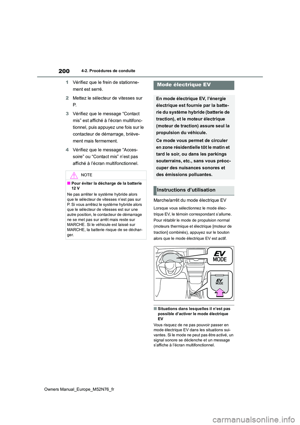 TOYOTA YARIS CROSS 2023 Manuel du propriétaire (in French) 200
Owners Manual_Europe_M52N76_fr
4-2. Procédures de conduite
1Vérifiez que le frein de stationne-
ment est serré.
2 Mettez le sélecteur de vitesses sur
P.
3 Vérifiez que le message “Cont TOYOTA YARIS CROSS 2023 Manuel du propriétaire (in French) 200
Owners Manual_Europe_M52N76_fr
4-2. Procédures de conduite
1Vérifiez que le frein de stationne-
ment est serré.
2 Mettez le sélecteur de vitesses sur
P.
3 Vérifiez que le message “Cont