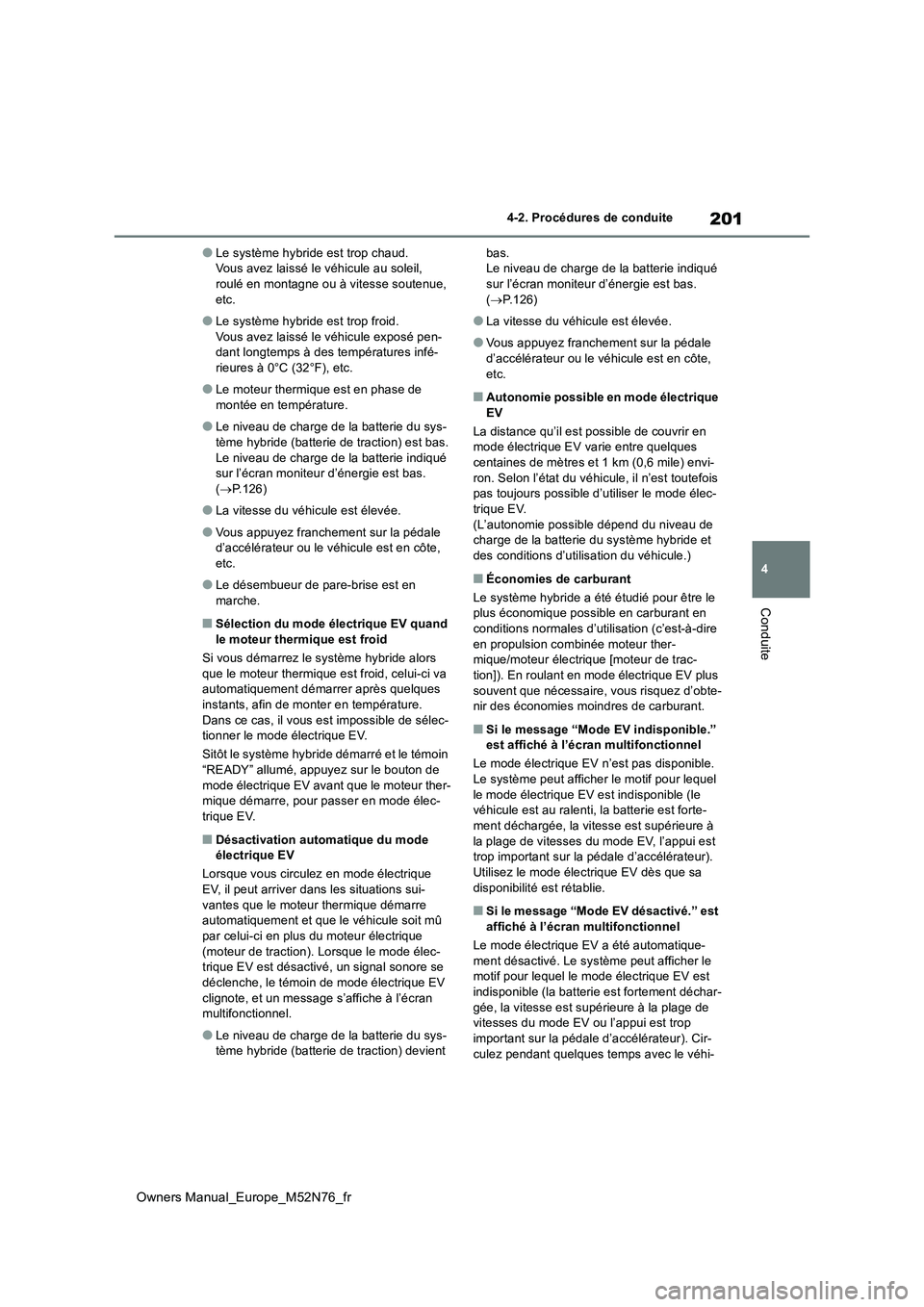 TOYOTA YARIS CROSS 2023 Manuel du propriétaire (in French) 201
4
Owners Manual_Europe_M52N76_fr
4-2. Procédures de conduite
Conduite
●Le système hybride est trop chaud. Vous avez laissé le véhicule au soleil, roulé en montagne ou à vitesse soutenue, TOYOTA YARIS CROSS 2023 Manuel du propriétaire (in French) 201
4
Owners Manual_Europe_M52N76_fr
4-2. Procédures de conduite
Conduite
●Le système hybride est trop chaud. Vous avez laissé le véhicule au soleil, roulé en montagne ou à vitesse soutenue,