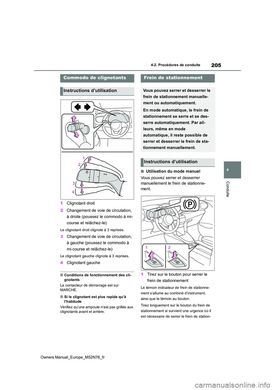 TOYOTA YARIS CROSS 2023 Manuel du propriétaire (in French) 205
4
Owners Manual_Europe_M52N76_fr
4-2. Procédures de conduite
Conduite
1Clignotant droit
2 Changement de voie de circulation,
à droite (poussez le commodo à mi-
course et relâchez-le)
Le cl TOYOTA YARIS CROSS 2023 Manuel du propriétaire (in French) 205
4
Owners Manual_Europe_M52N76_fr
4-2. Procédures de conduite
Conduite
1Clignotant droit
2 Changement de voie de circulation,
à droite (poussez le commodo à mi-
course et relâchez-le)
Le cl